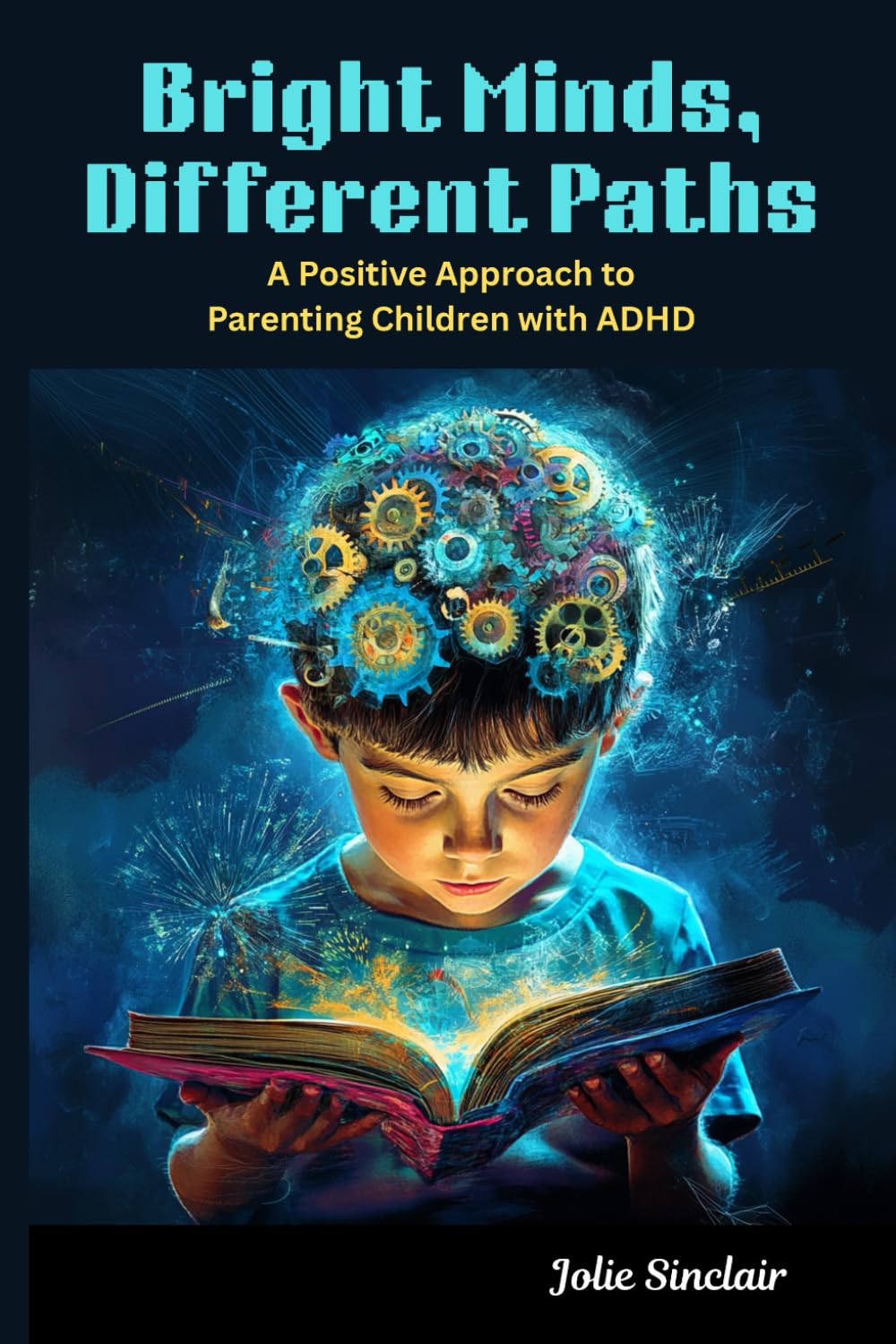 Bright Minds, Different Paths: A Positive Approach to Parenting Children with ADHD book
