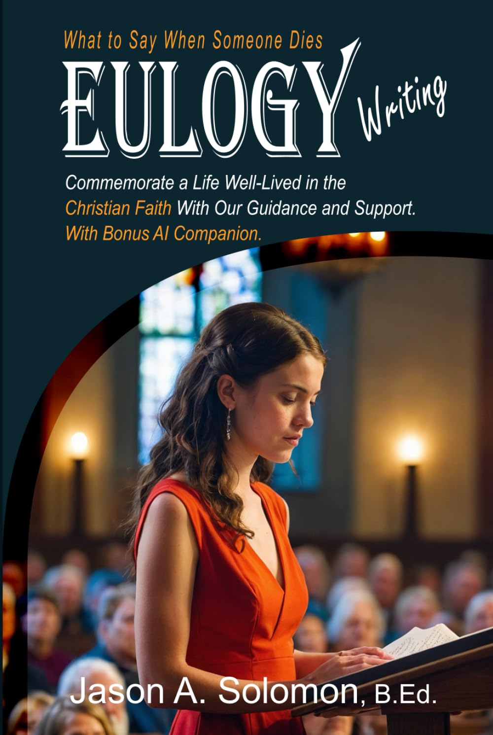 EULOGY Writing: What to Say When Someone Dies | Christian Book | Public Speaking | Eulogies | Complete Handbook to Help You Craft Compassionate and Heartfelt Eulogies book