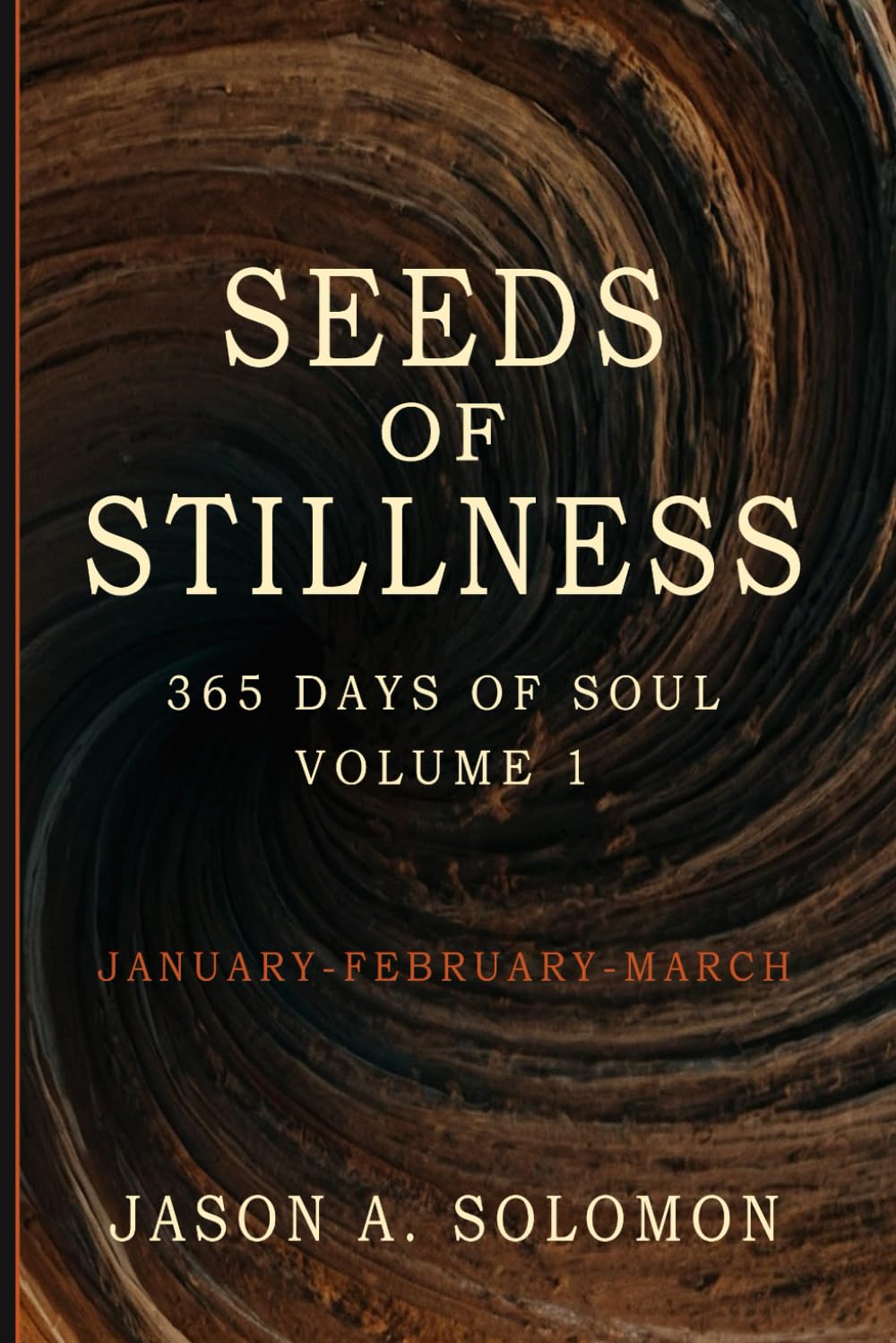 Seeds of Stillness: Volume 1 of 365 Days of SOUL - January February March - Daily Soul Reflections to Begin the Year with Presence, Peace, and Purpose - Mindfulness Practices book