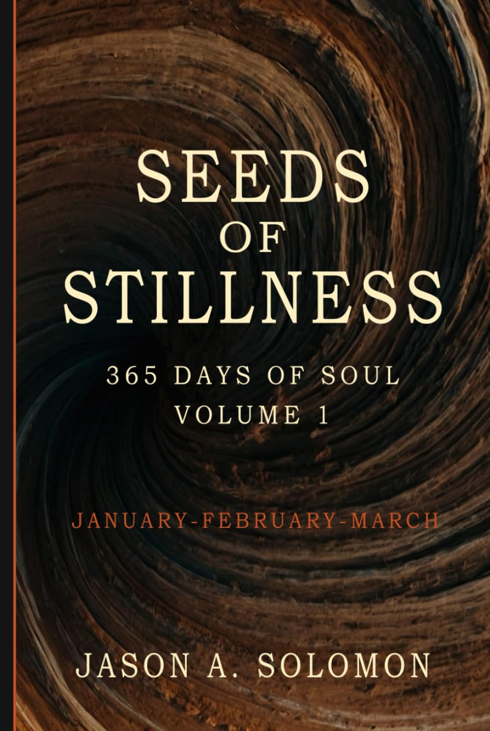 Seeds of Stillness: Volume 1 of 365 Days of SOUL - January February March - Daily Soul Reflections to Begin the Year with Presence, Peace, and Purpose - Mindfulness Practices book