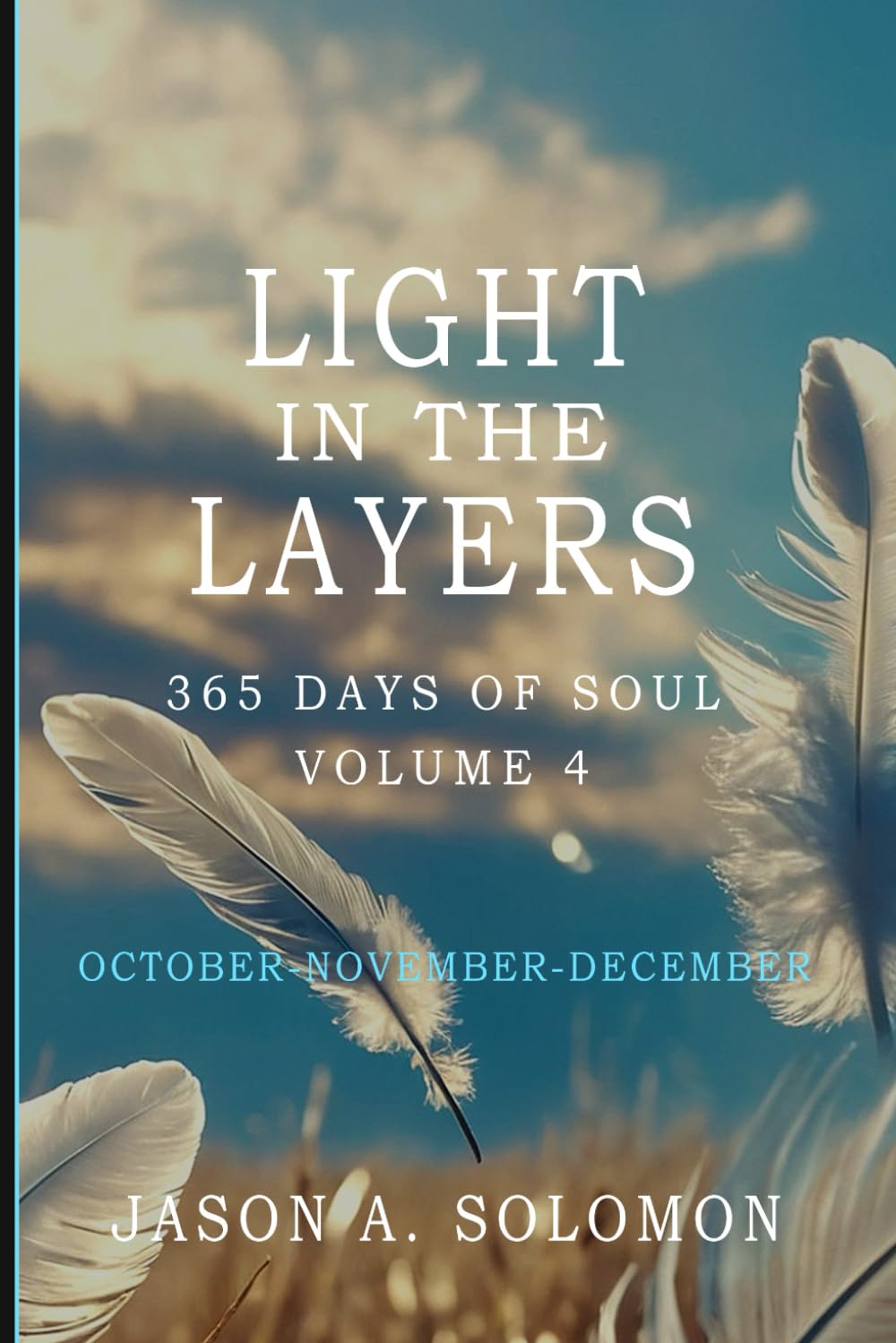 Light in the Layers: Volume 4 of 365 Days of SOUL - October November December - Good Morning Quotes and Daily Guided Practices book