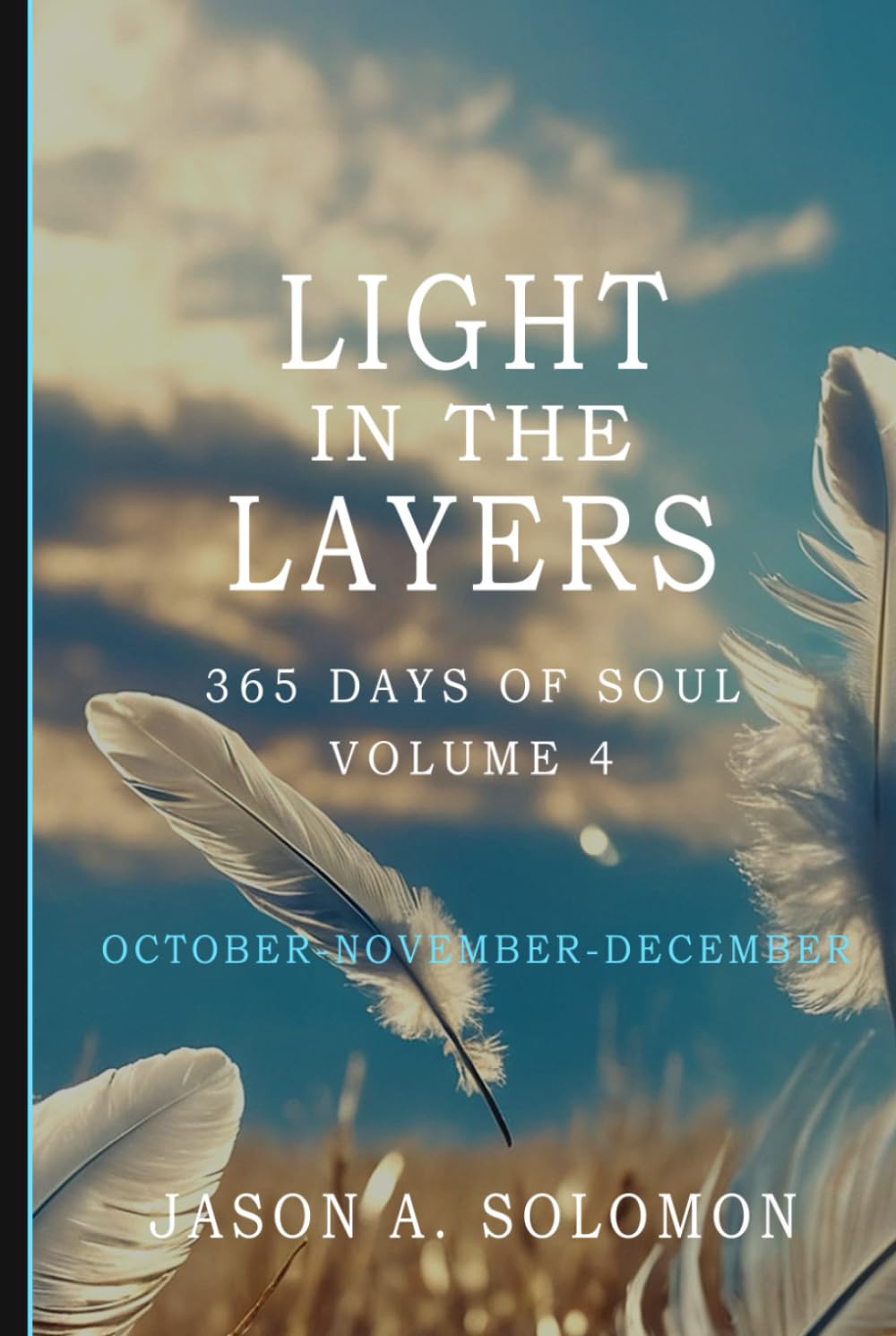Light in the Layers: Volume 4 of 365 Days of SOUL - October November December - Good Morning Quotes and Daily Guided Practices with End-of-Year Spiritual Reflection book