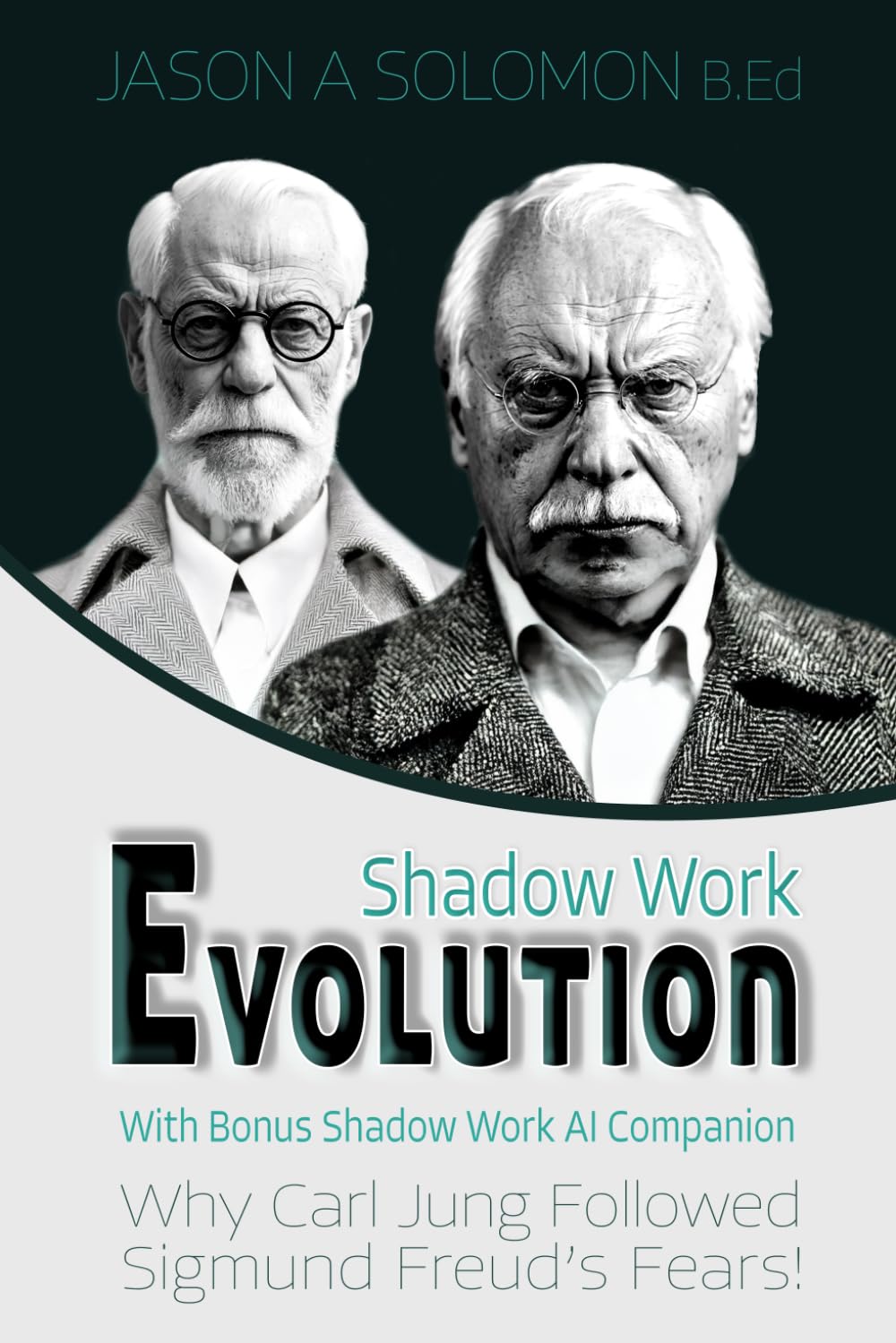 Shadow Work Evolution: Uncovering the Roots of Shadow Psychology Theory & Jungian Archetypes. Why Carl Gustav Jung Followed the Freudian Fears! book