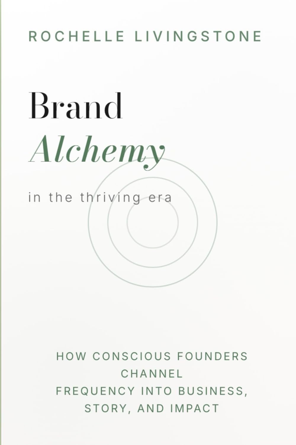 Brand Alchemy in the Thriving Era: How Conscious Founders Channel Frequency into Business, Story, and Impact book