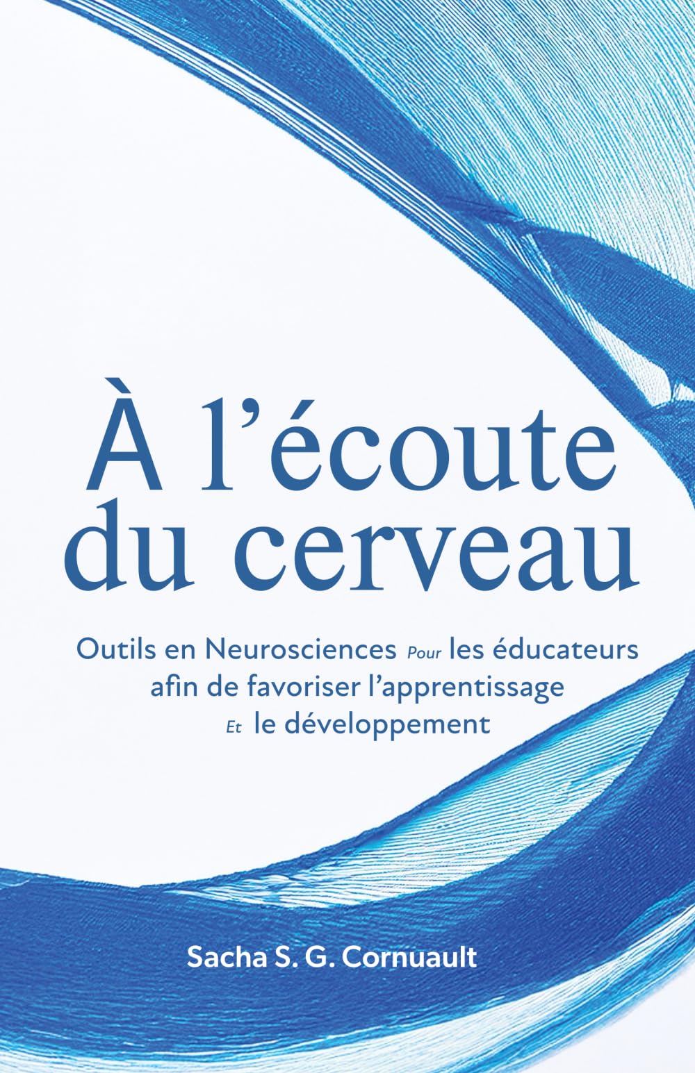 À l’écoute du cerveau: Outils en Neurosciences pour les éducateurs afin de favoriser l’apprentissage le développement book