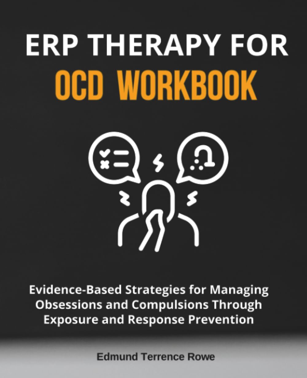 ERP Therapy for OCD Workbook: Evidence-Based Strategies for Managing Obsessions and Compulsions Through Exposure and Response Prevention book