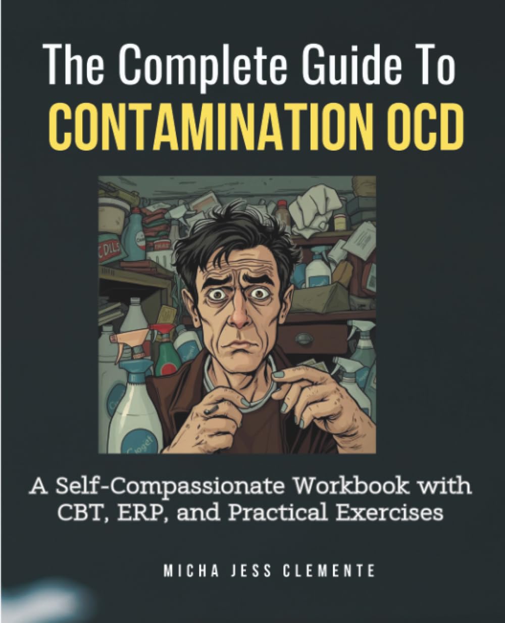 The Complete Guide to Contamination OCD: A Self-Compassionate Workbook with CBT, ERP, and Practical Exercises Medicine
