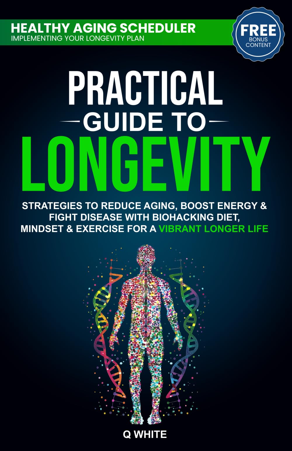 Practical Guide to Longevity: Strategies to Reduce Aging, Boost Energy & Fight Disease with a Biohacking Diet, Mindset & Exercise for a Vibrant Longer Life Natural Sciences