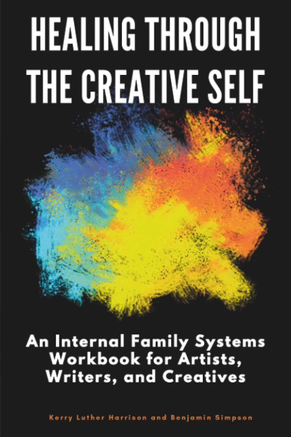 Healing Through the Creative Self: An Internal Family Systems Workbook for Artists, Writers, and Creatives book