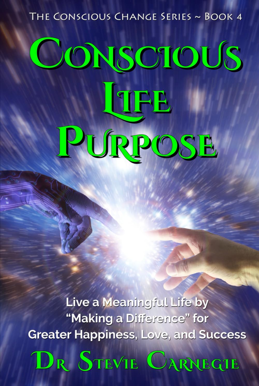 Conscious Life Purpose: Live a Meaningful Life by Making a Difference for Greater Happiness, Love, and Success book