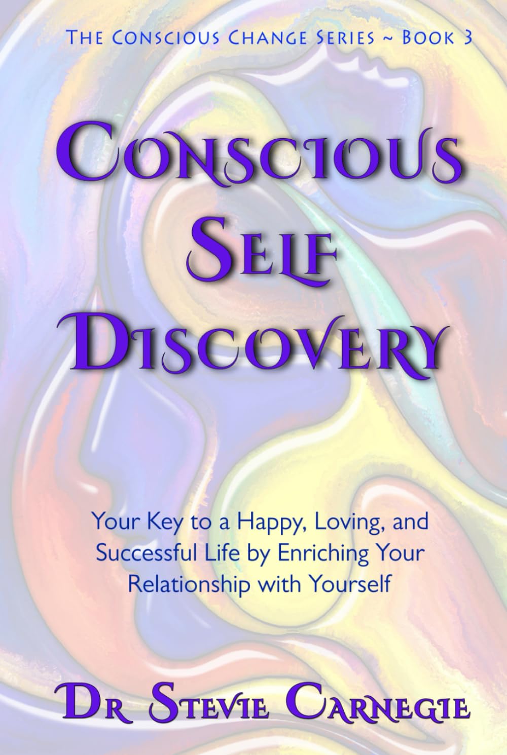 Conscious Self-Discovery: Your Key to a Happy, Loving, and Successful Life by Enriching Your Relationship with Yourself book