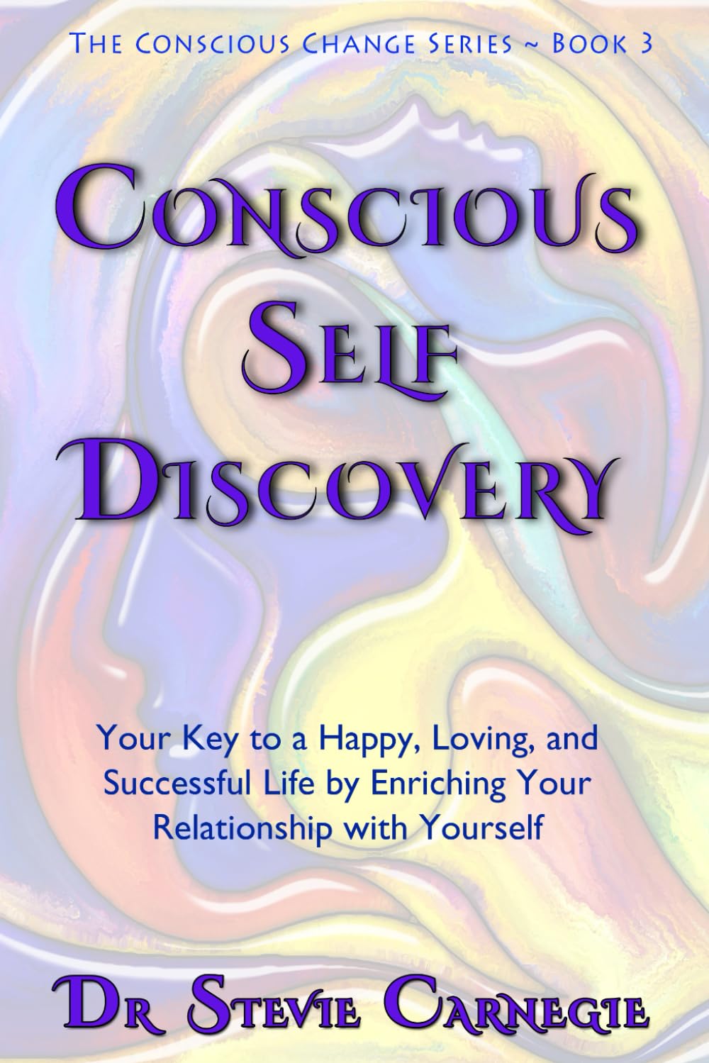 Conscious Self-Discovery: Your Key to a Happy, Loving, and Successful Life by Enriching Your Relationship with Yourself book