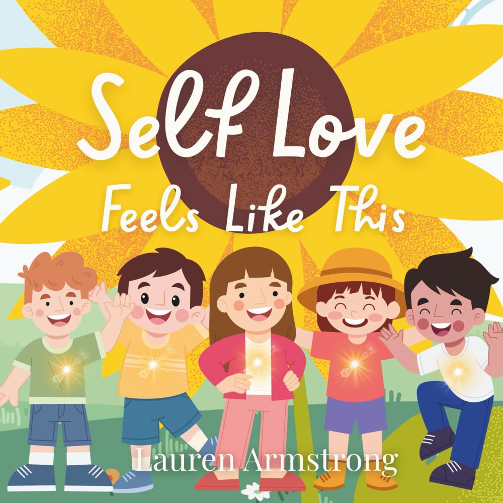 Self Love Feels Like This (The Self Love, Safe Love Picture Book Series) Non-fiction
