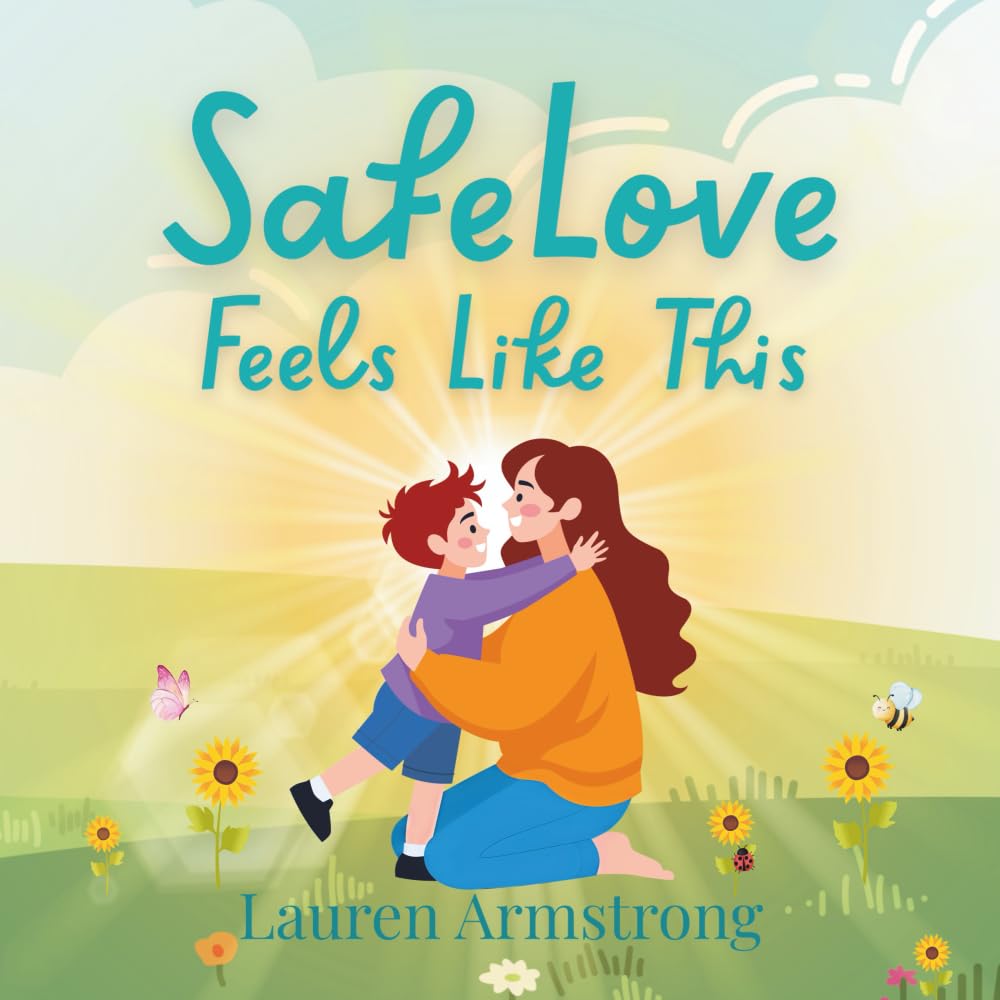 Safe Love Feels Like This (The Self Love, Safe Love Picture Book Series) Non-fiction
