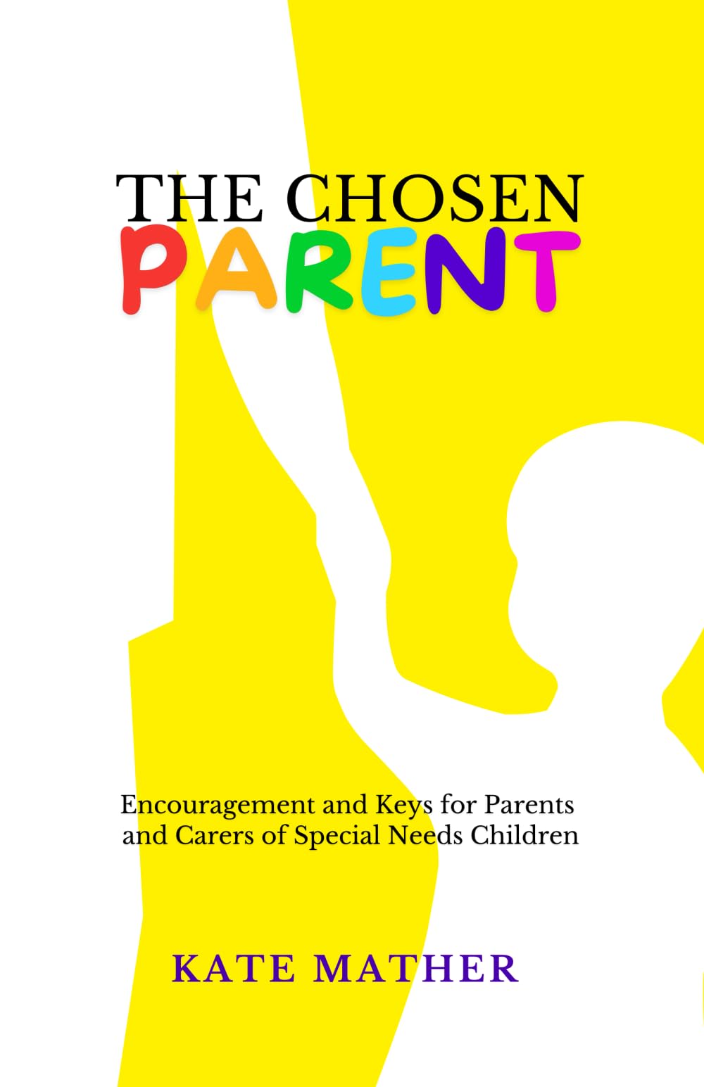 The Chosen Parent: Encouragement and Keys for Parents and Carers of Special Needs Children book