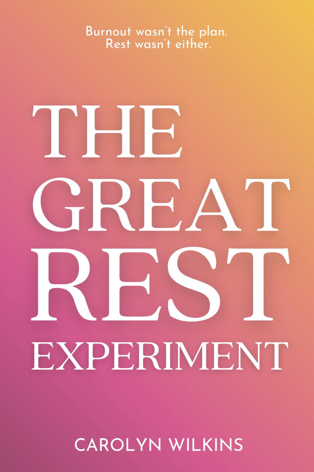 The Great Rest Experiment: Burnout wasn't the plan. Rest wasn't either. book