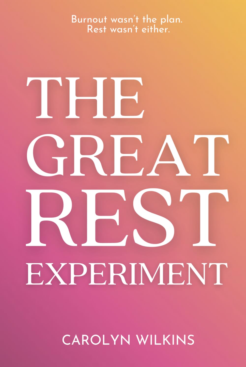 The Great Rest Experiment: Burnout wasn't the plan. Rest wasn't either. book
