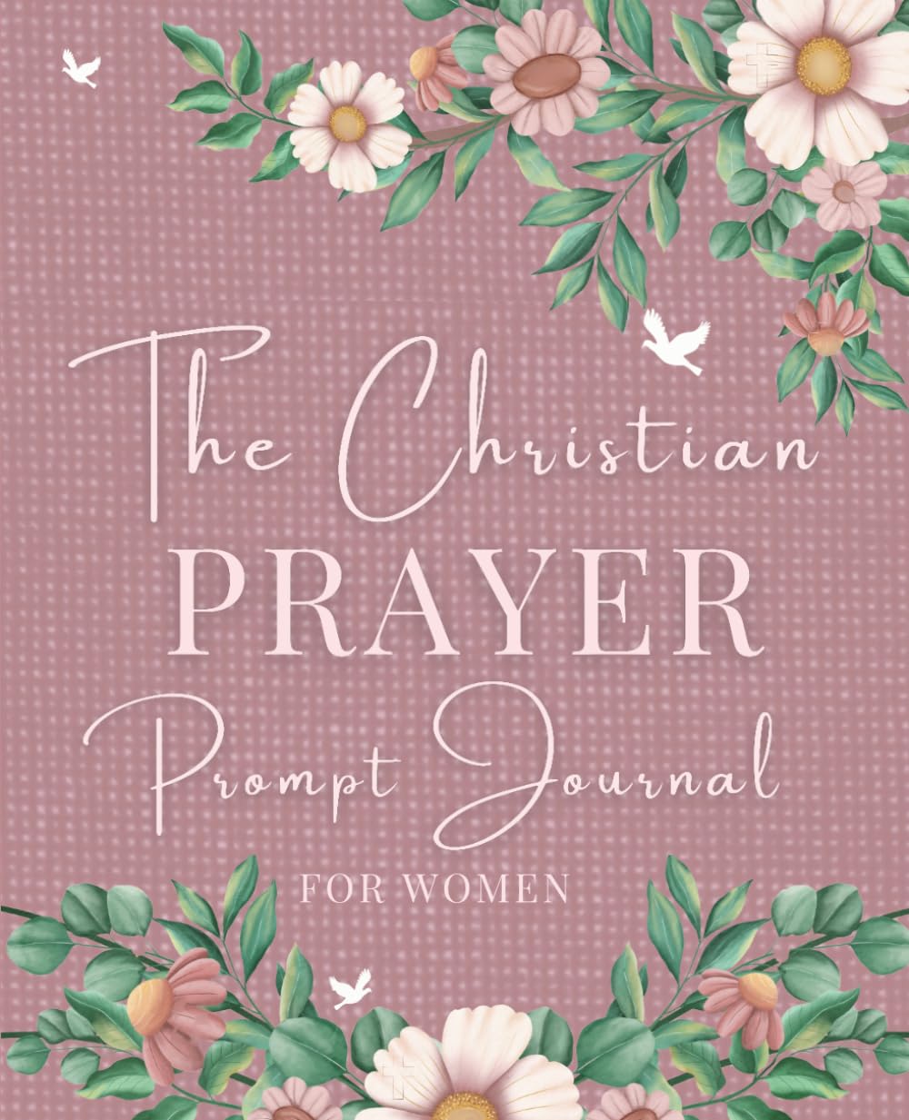 The Christian Prayer Prompt Journal for Women (NIV) PINK VERSION: A 12-Month Journey of Faith, Peace and PRAYER (7.5inch by 9.25inch) book