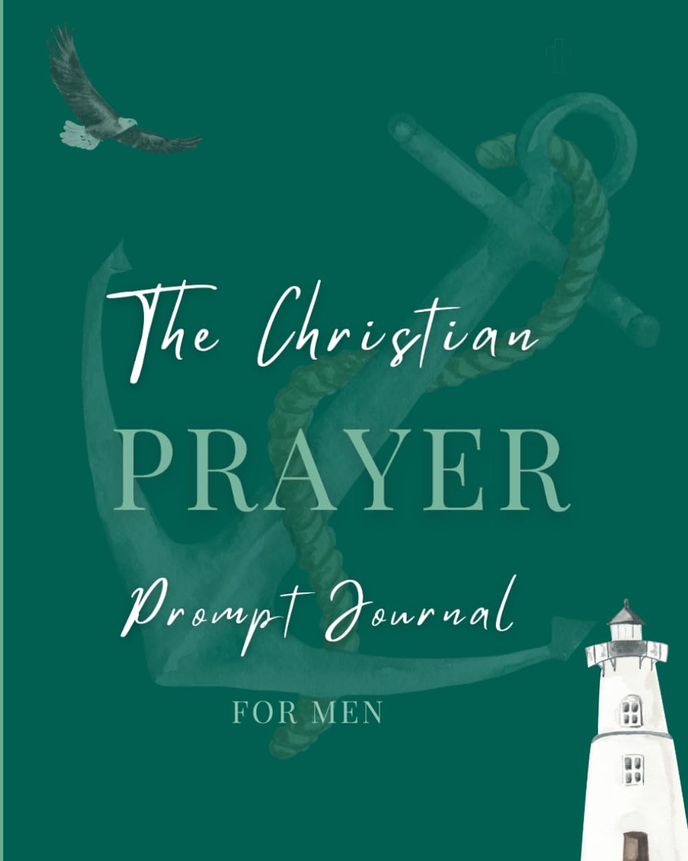 The Christian Prayer Prompt Journal for Men: (NIV) A 12-Month Journey of Faith, Wisdom and Prayer (8 inch by 10 inch - Green) book