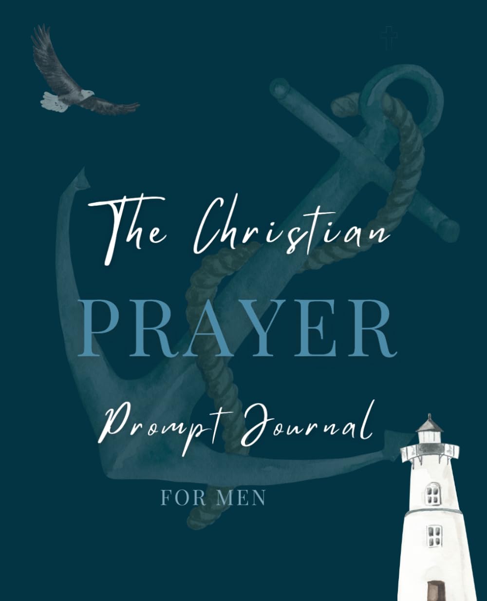 The Christian Prayer Prompt Journal for Men (NIV) BLUE VERSION: A 12-Month Journey of Faith, Wisdom and PRAYER (7.5inch by 9.25inch) book