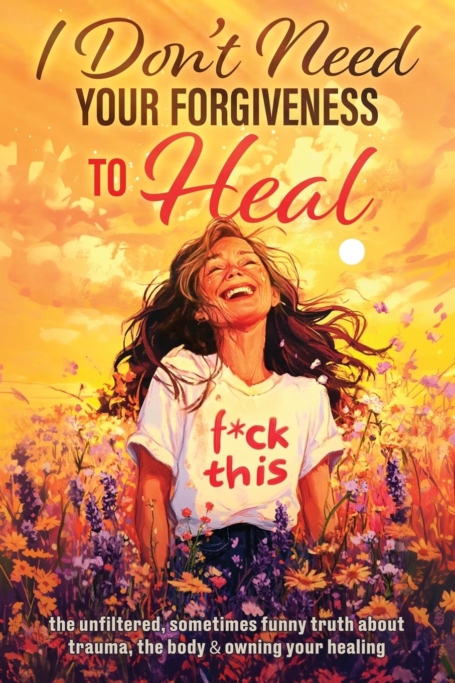 I Don't Need Your Forgiveness to Heal Inspiring women