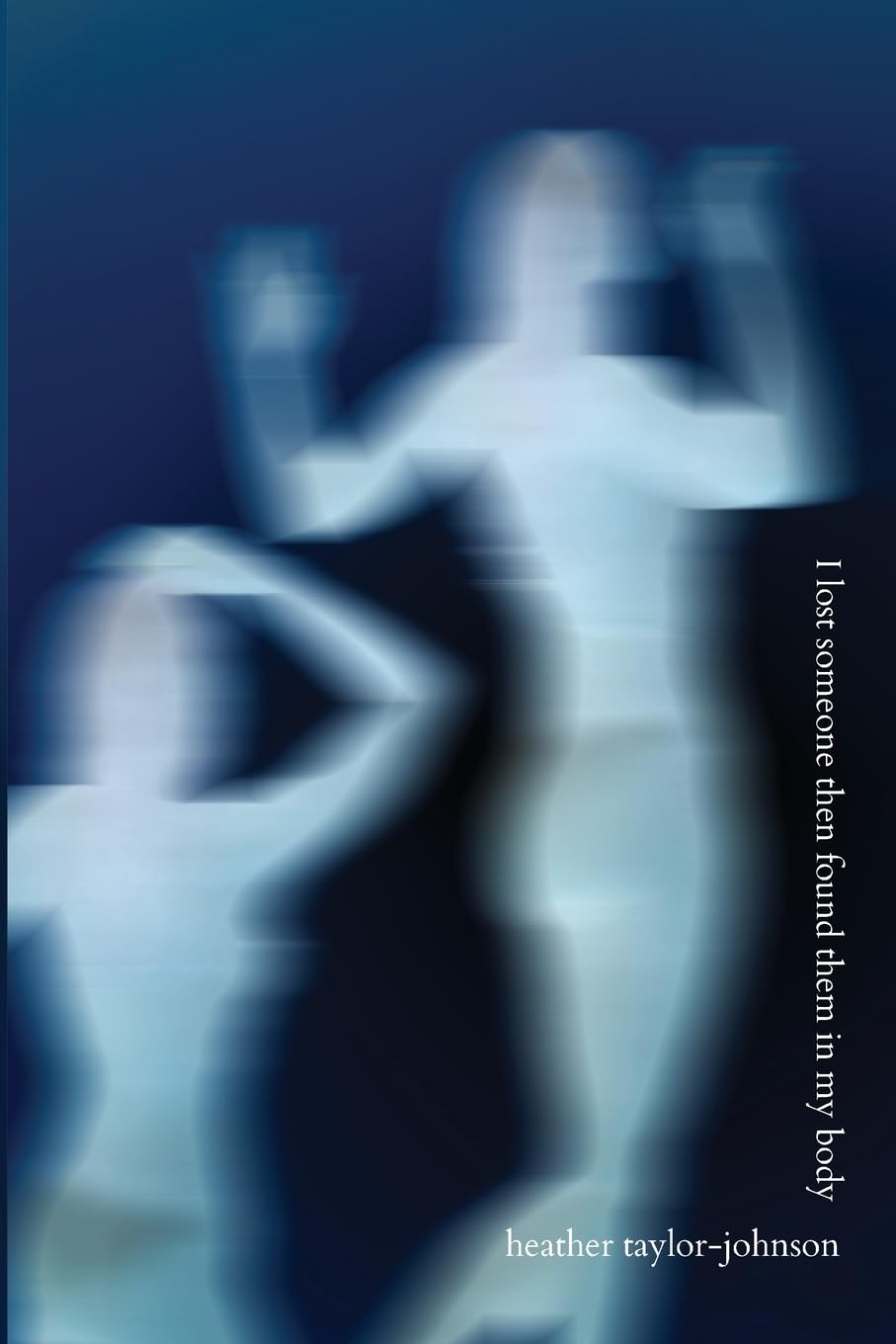 I Lost Someone Then Found Them in My Body Poetry