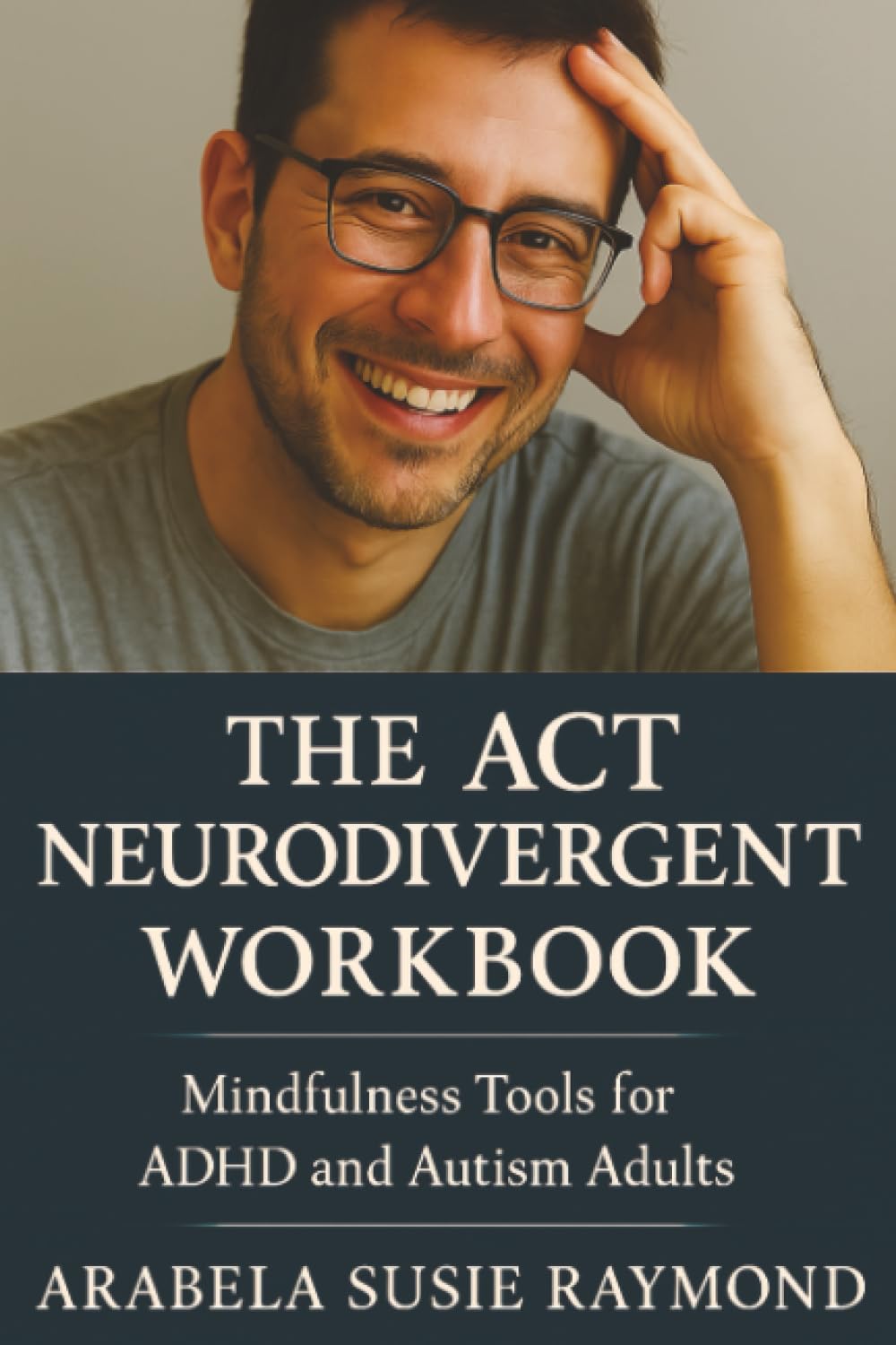 The ACT Neurodivergent Workbook: Mindfulness Tools for ADHD and Autism Adults book