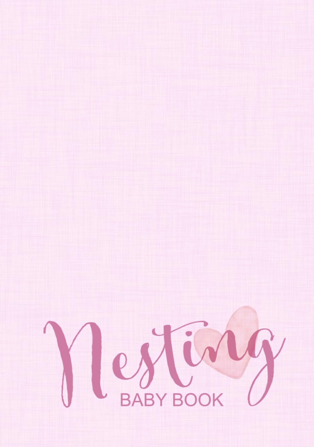 Nesting Baby Book (Pink): A combination of a nesting party guest book and baby memory journal. A keepsake hardcover book in beautiful pink tones ... x 10inch. A perfect gift for new parents book