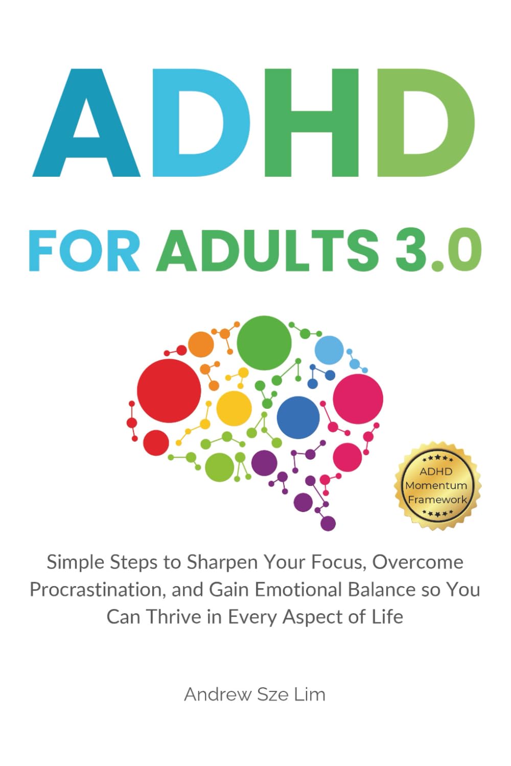 ADHD For Adults 3.0: Focus, Thrive, and Rise Above Overwhelm. A Neurodivergent’s Roadmap to Resilience, Productivity, and Self-Compassion book