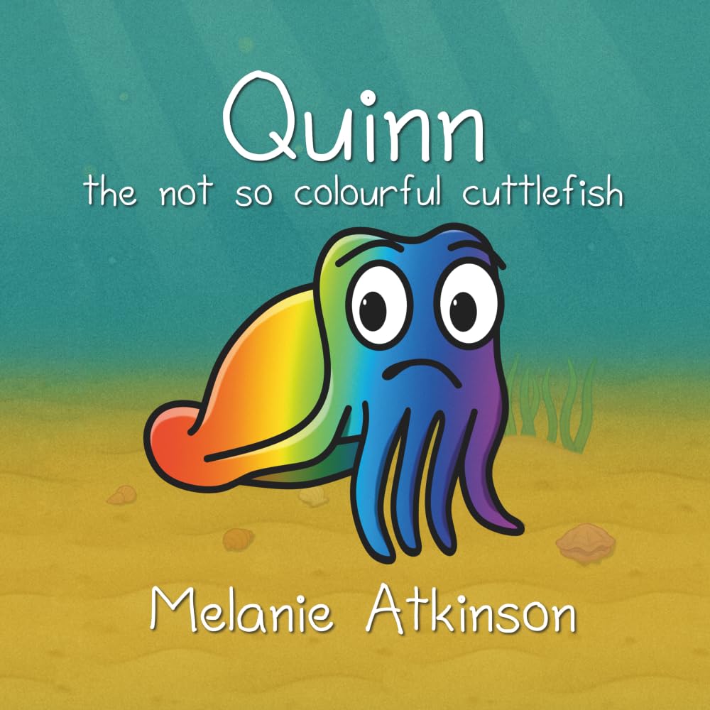 Quinn the not so colourful cuttlefish: Quinn the not so colourful cuttlefish Is a Read-Along Picture Book for Young Children about Managing Big Emotions and Discovering What Makes You Special book