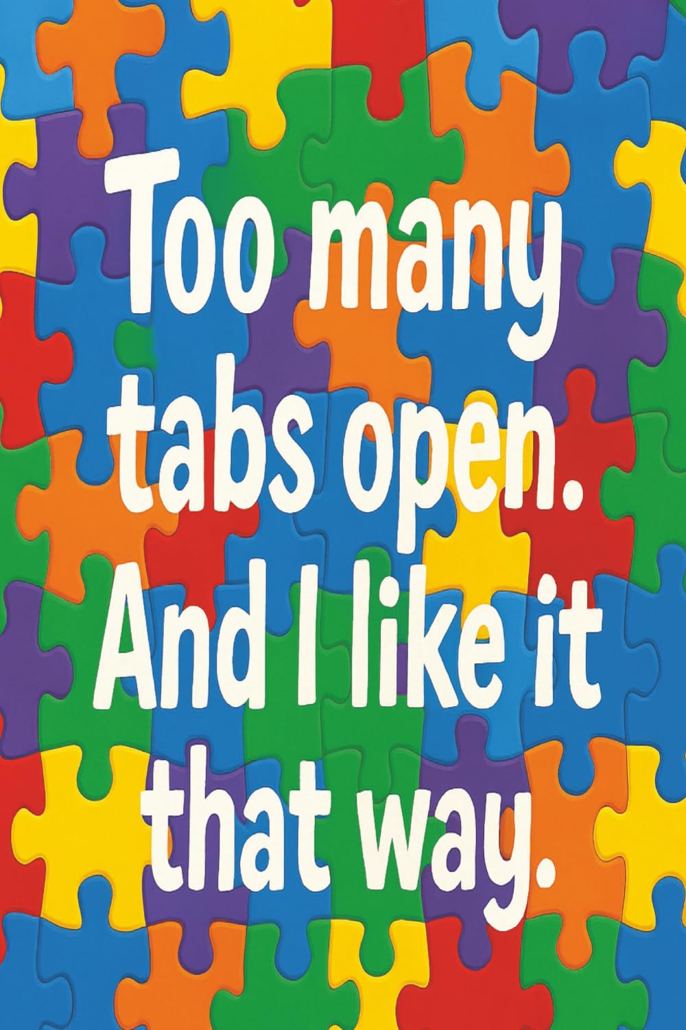 Too many tabs open. And I like it that way.: A Neurodivergent-Affirming Notebook for Empowerment, Reflection, and Everyday Self-Expression book