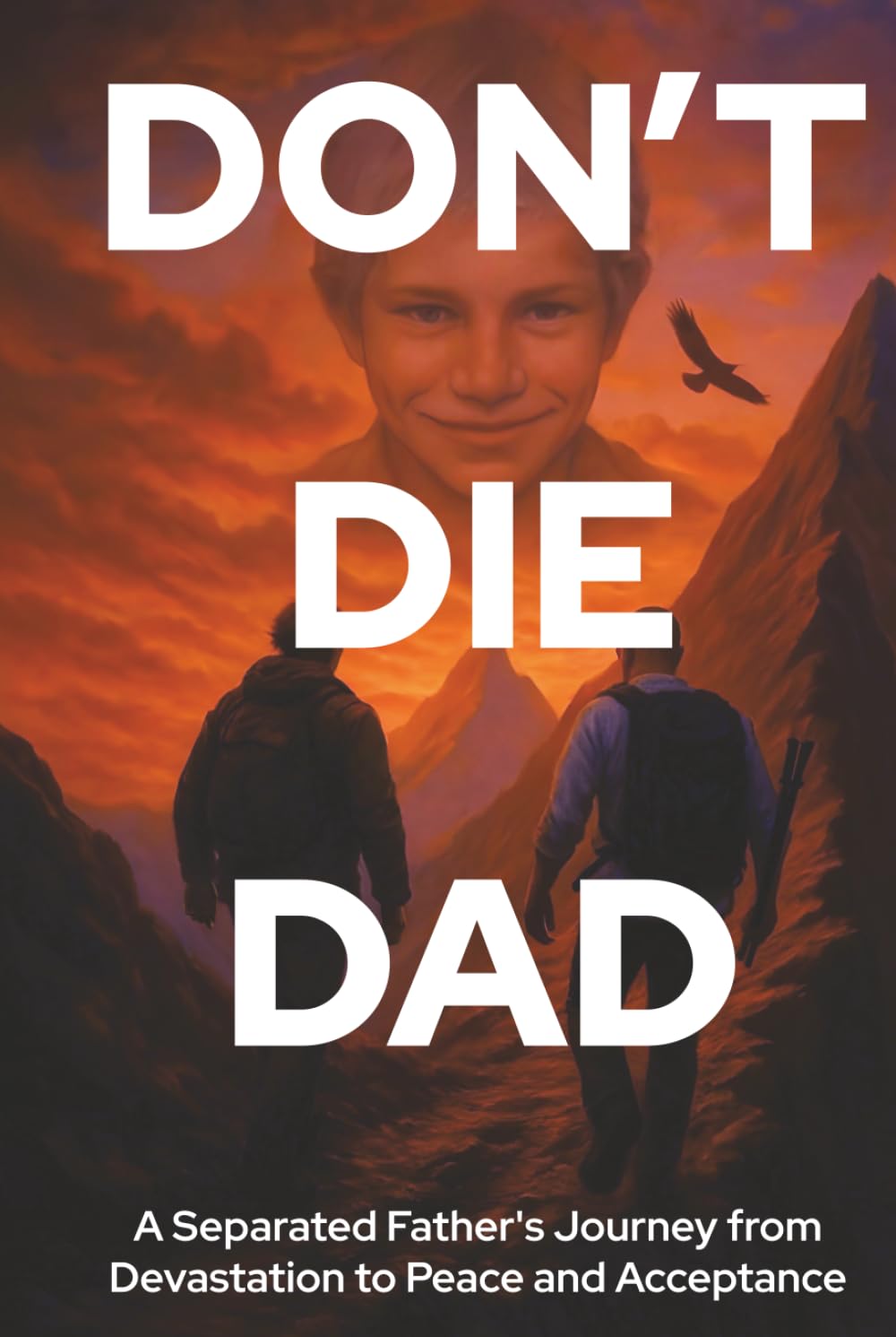 Don't Die Dad: A Separated Father’s Journey from Devastation to Peace and Acceptance book