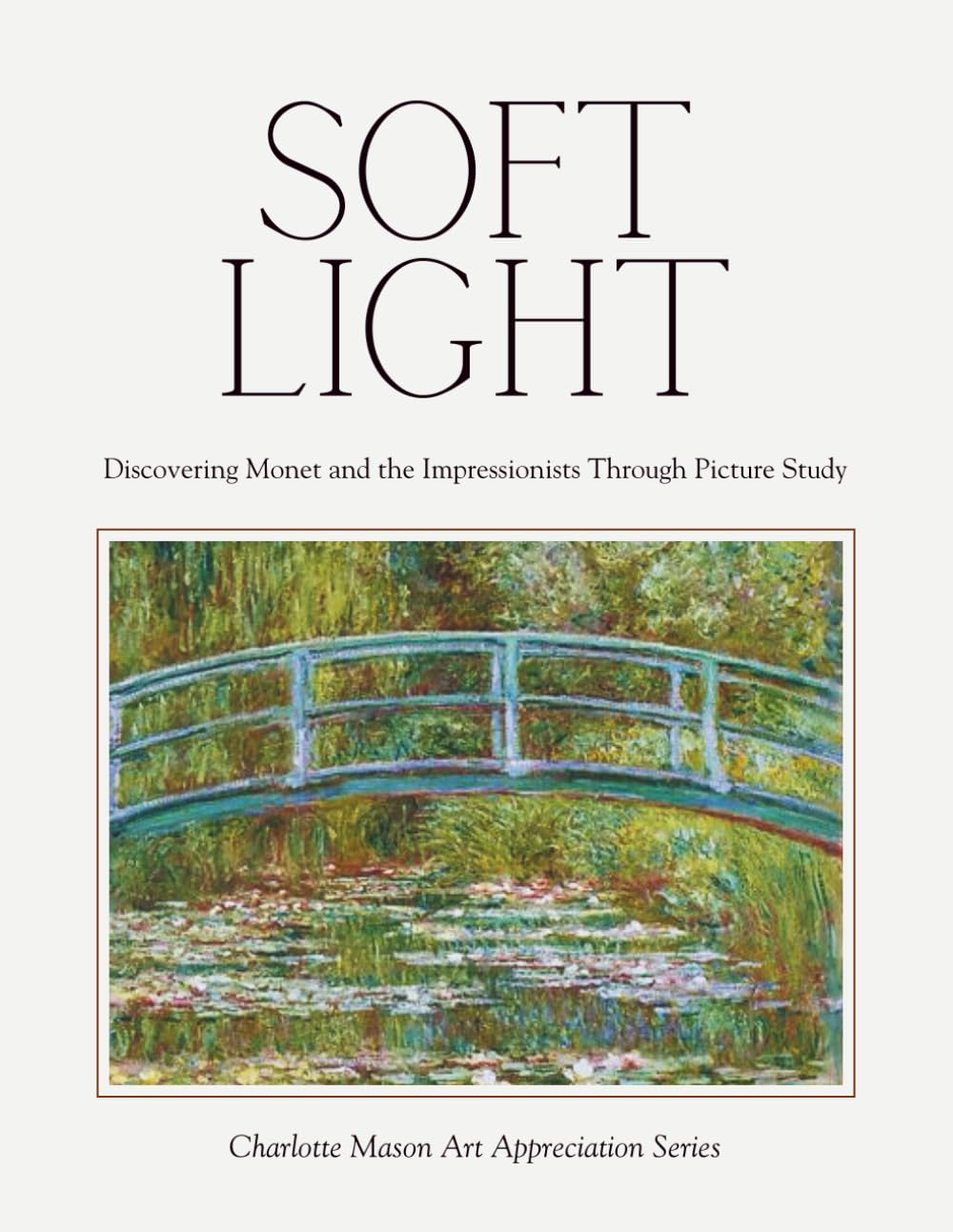 Soft Light – Discovering Monet and the Impressionists Through Picture Study: Charlotte Mason Art Appreciation Series book