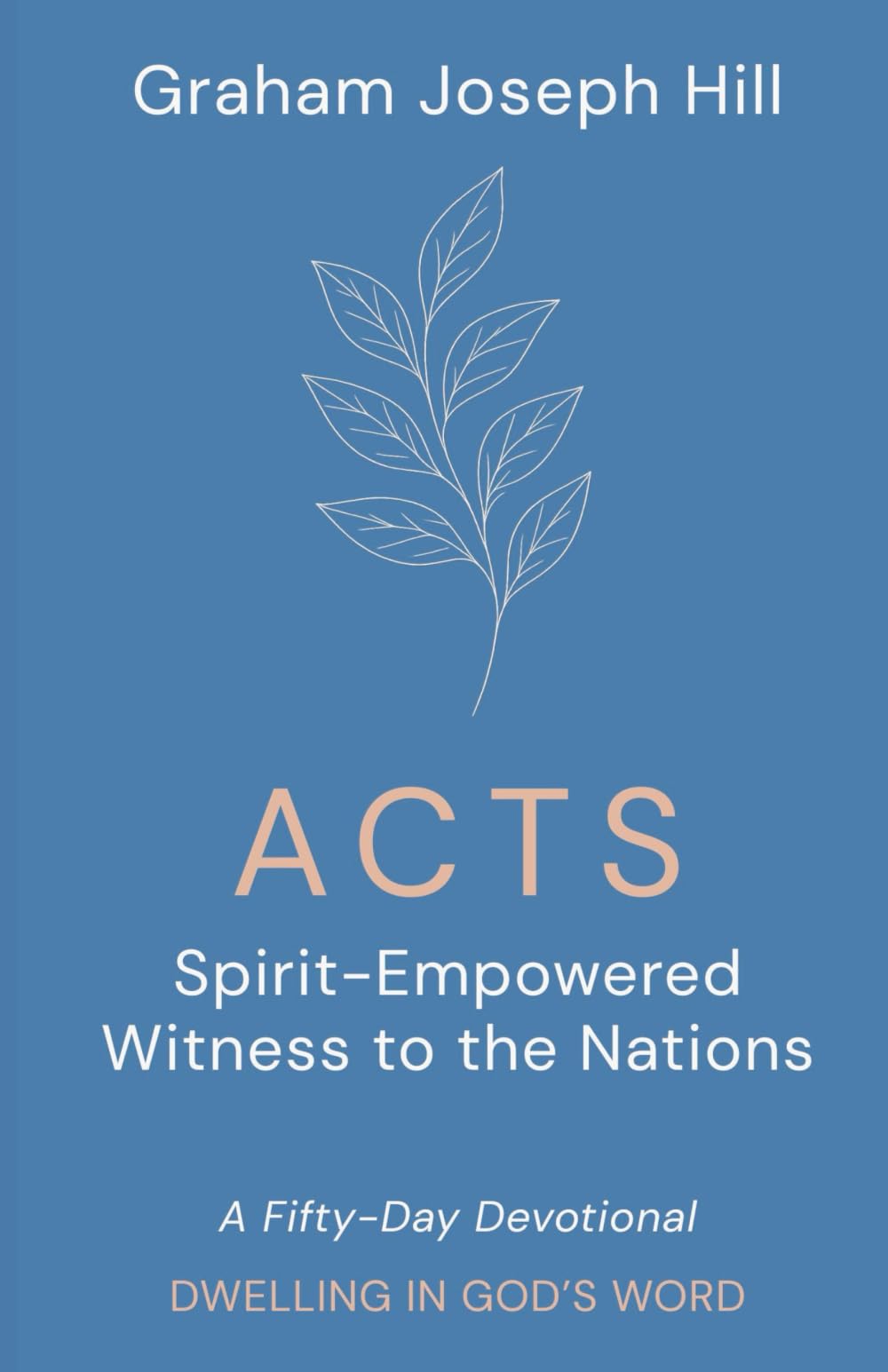 Acts: Spirit-Empowered Witness to the Nations: A Fifty-Day Devotional (Dwelling in God’s Word) Religion & Esotericism
