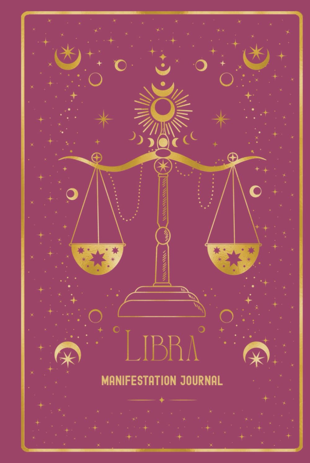 Libra Manifestation Journal: UNLEASH YOUR LIBRA MAGIC. MANIFEST WITH BEAUTY, BALANCE & TRUTH. book