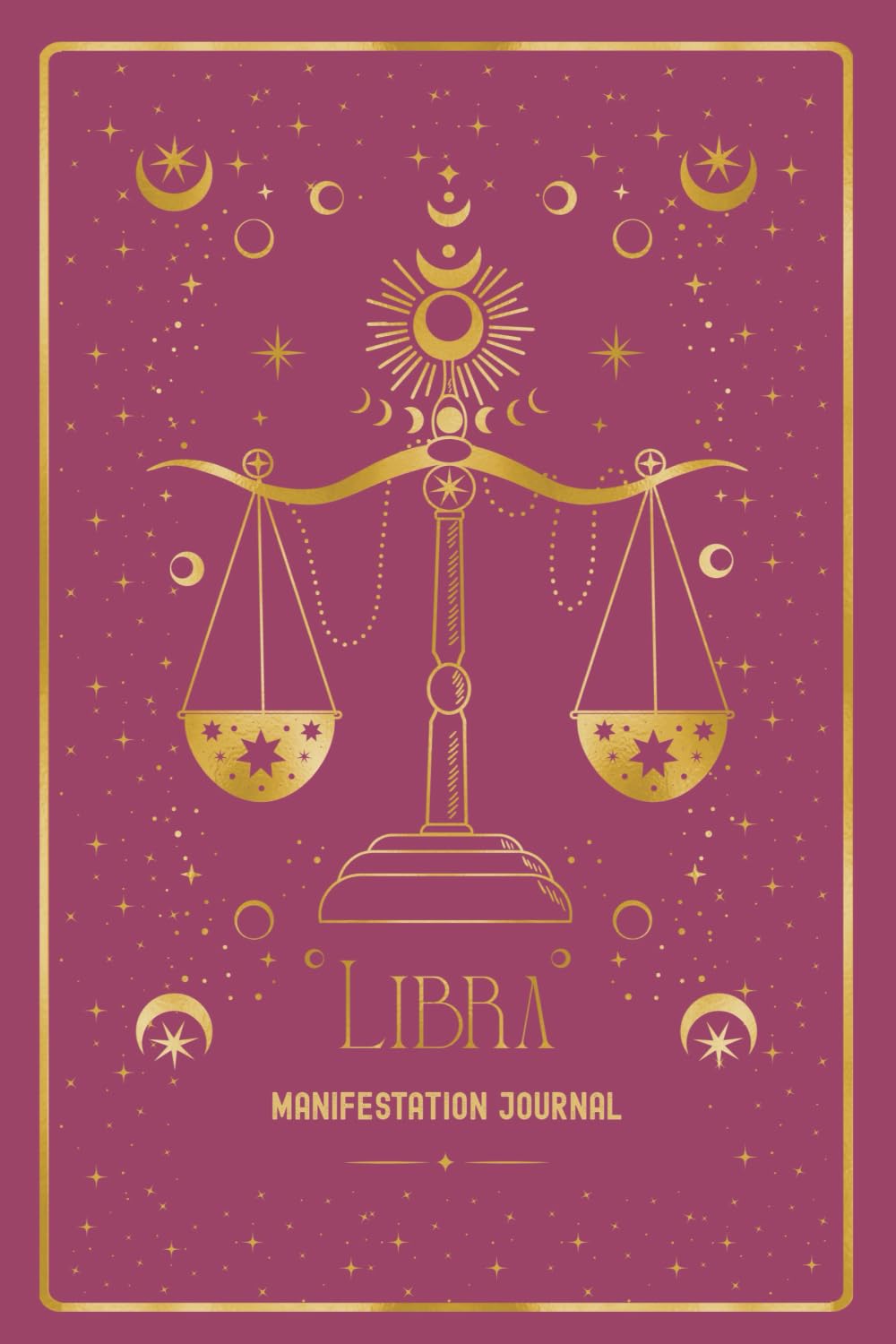 Libra Manifestation Journal: UNLEASH YOUR LIBRA MAGIC. MANIFEST WITH BEAUTY, BALANCE & TRUTH. book
