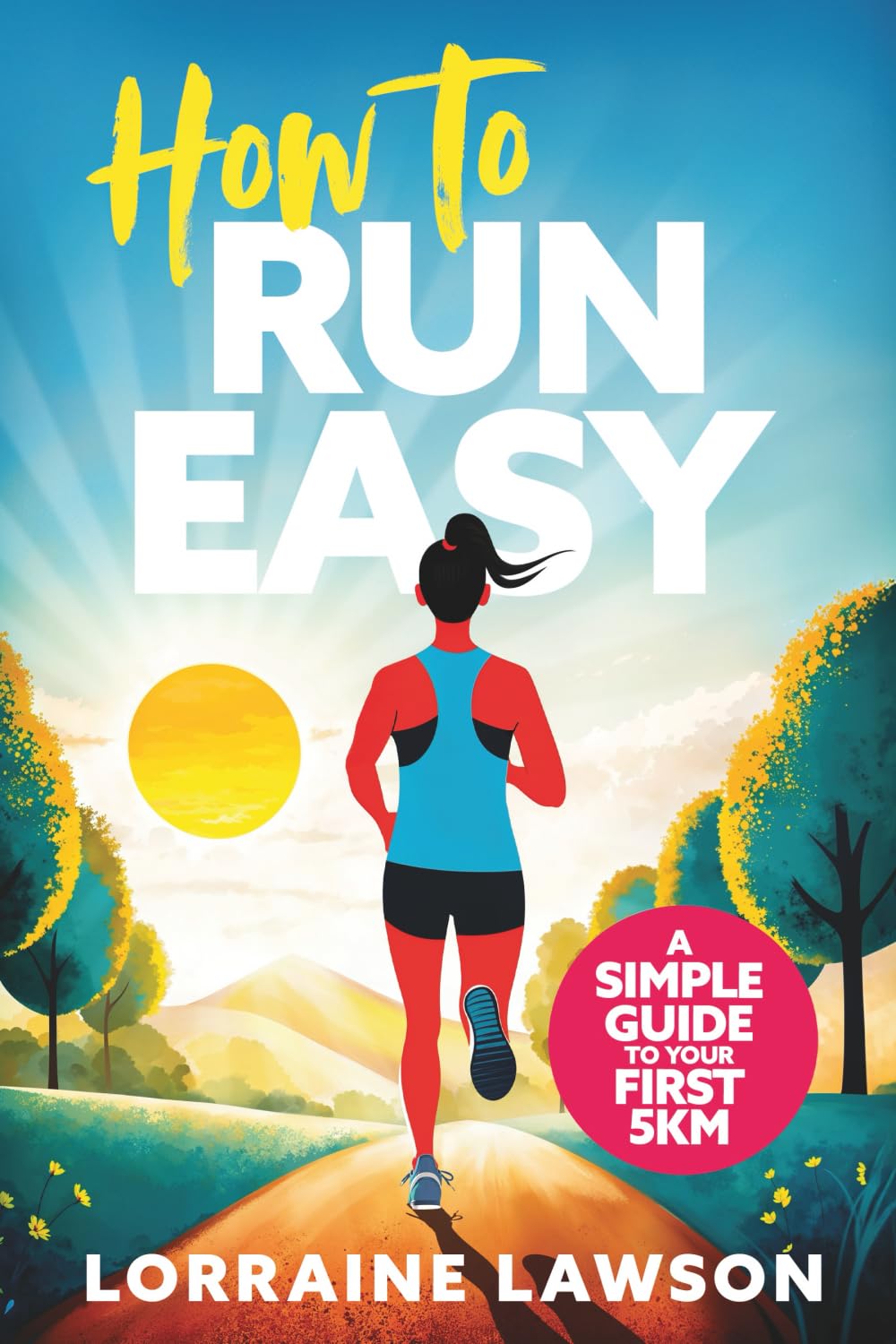 How to Run Easy: A Simple Week-by-Week Guide to Your First 5 km book
