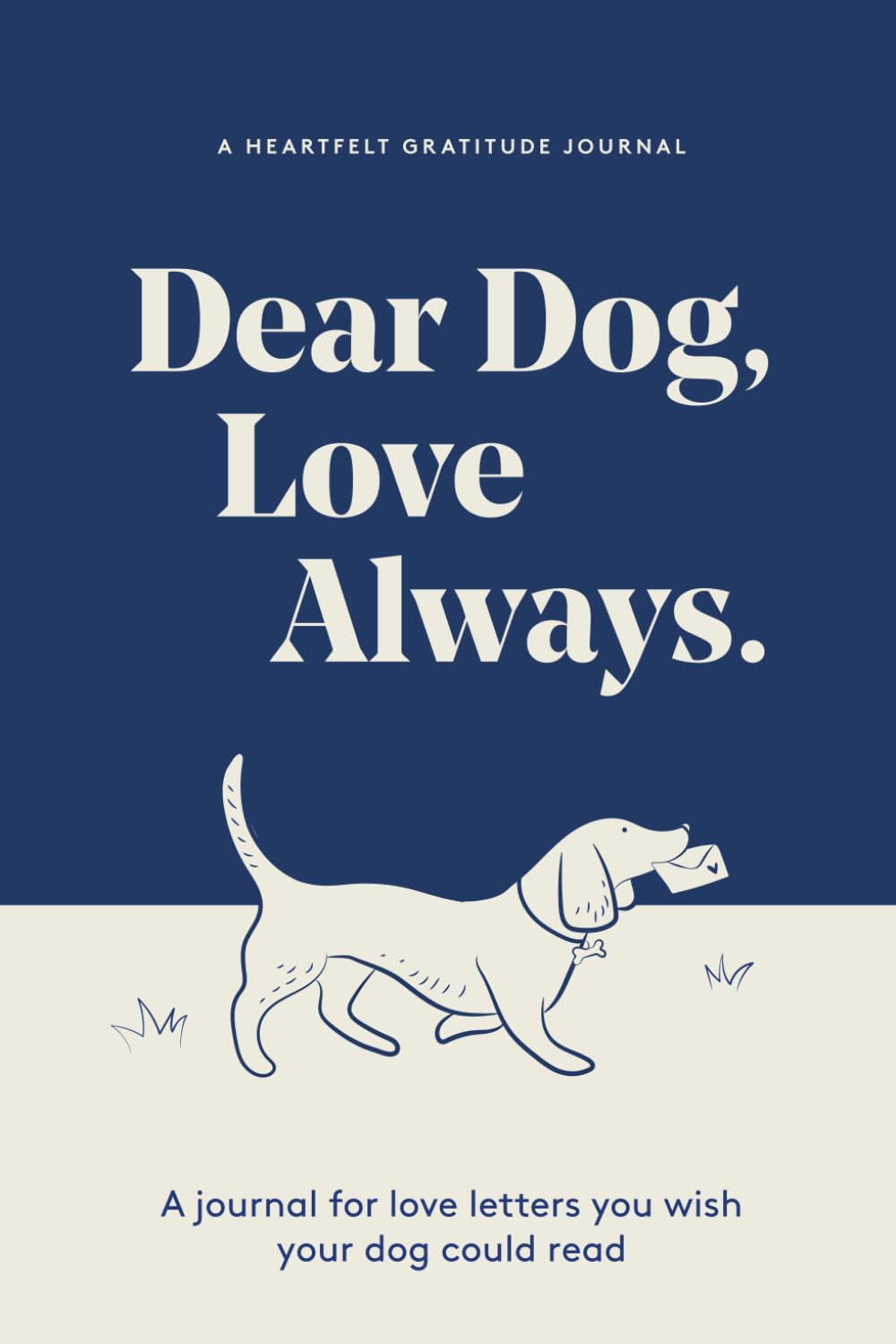 Dear Dog, Love Always: A Guided Gratitude Journal for the Love Letters You Wish Your Dog Could Read Pets