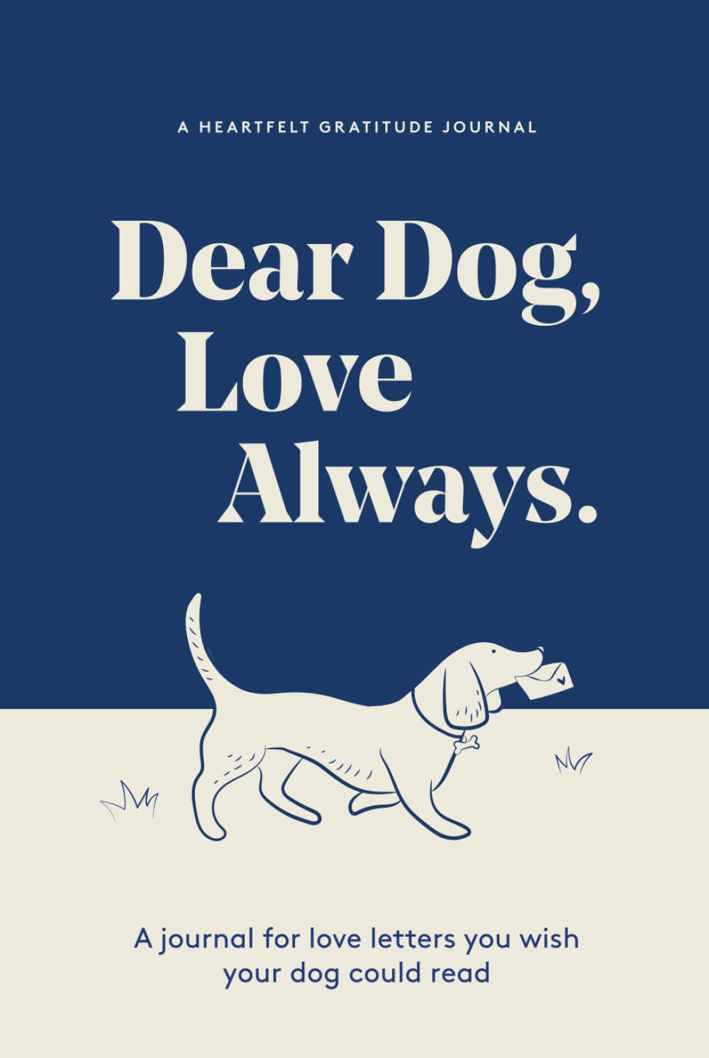 Dear Dog, Love Always: A Guided Gratitude Journal for the Love Letters You Wish Your Dog Could Read book