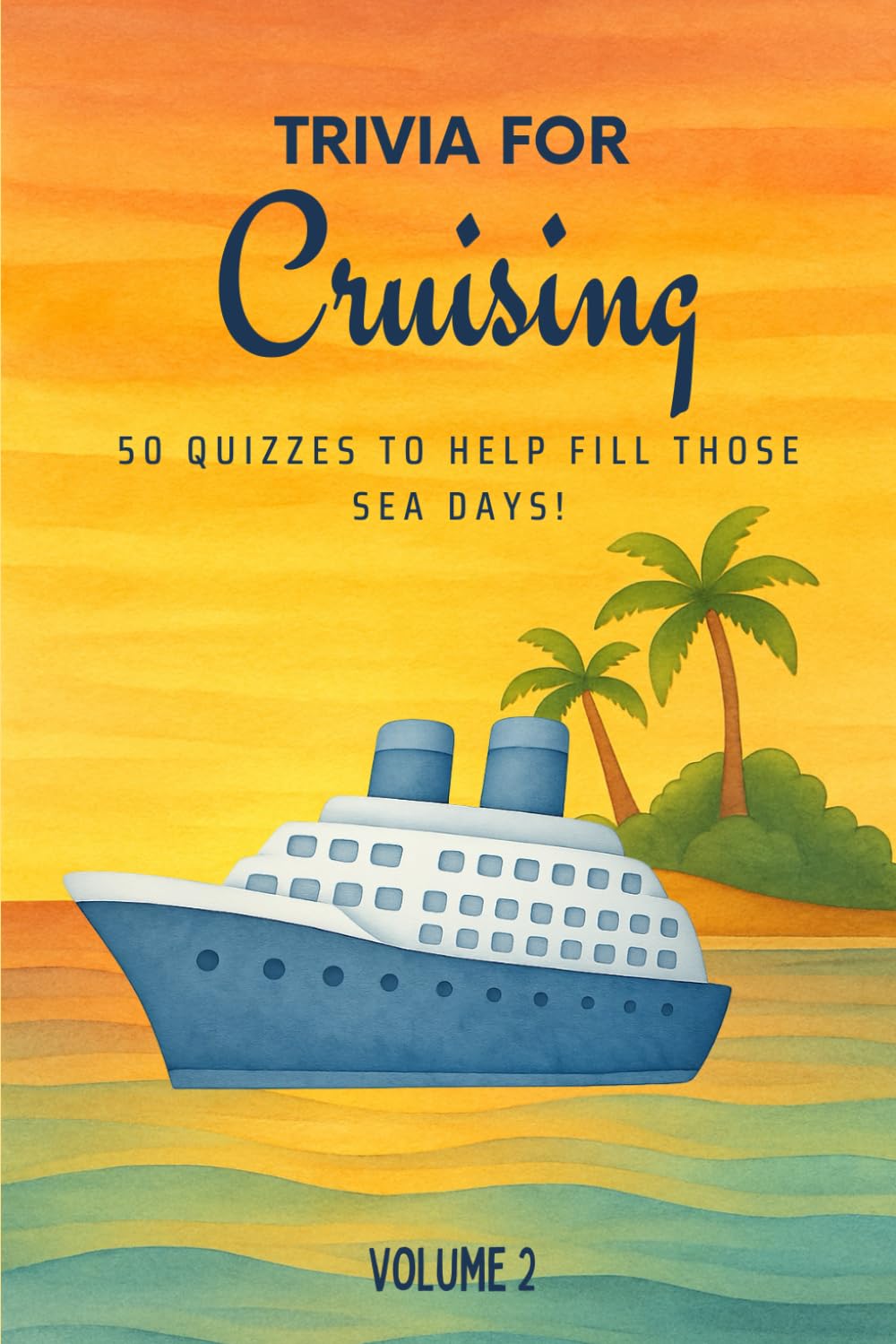 Trivia for Cruising: 50 Quizzes to Fill Those Sea Days! (Volume 2): 750 quiz questions about 50 popular cruising ports | Second volume of new cruising ... couples, families, and friends | 6x9 inches book