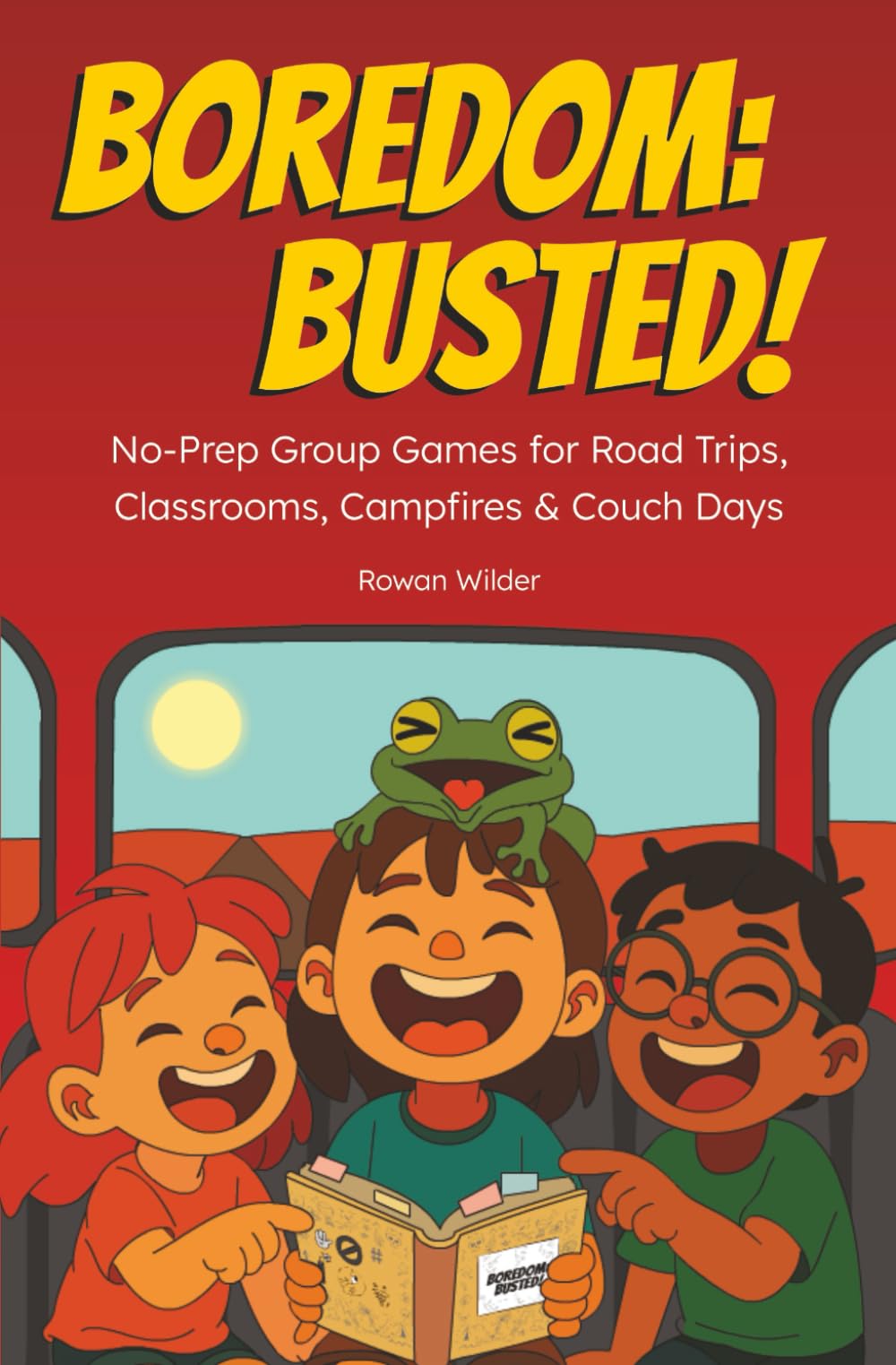Boredom: Busted!: No-Prep Games for Road Trips, Classrooms, Campfires and Couch Days book