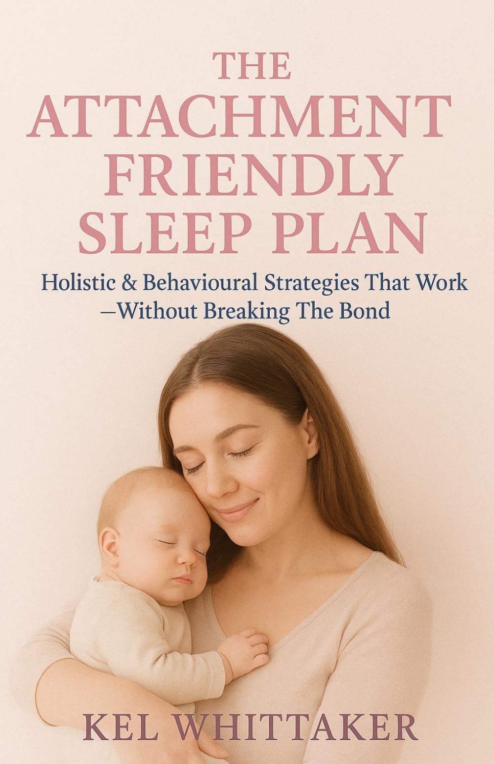 The Attachment Friendly Sleep Plan: Holistic & Behavioural Strategies That Work - Without Breaking The Bond book