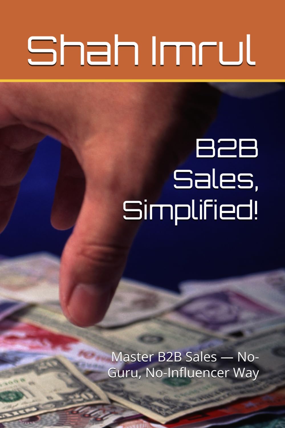 B2B Sales, Simplified!: Master B2B Sales — No-Guru, No-Influencer Way book