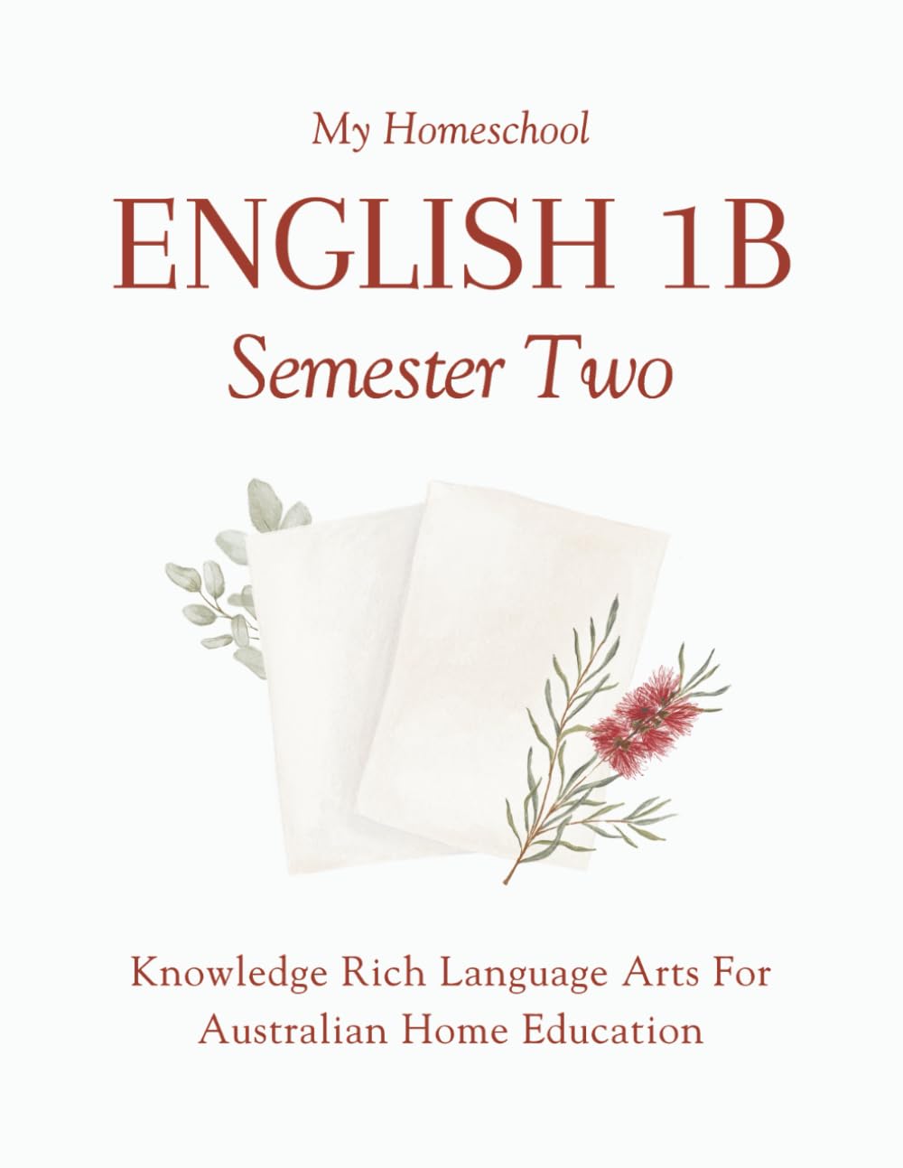 My Homeschool English 1B - Semester Two: Knowledge Rich Language Arts for Australian Home Education Study Guides