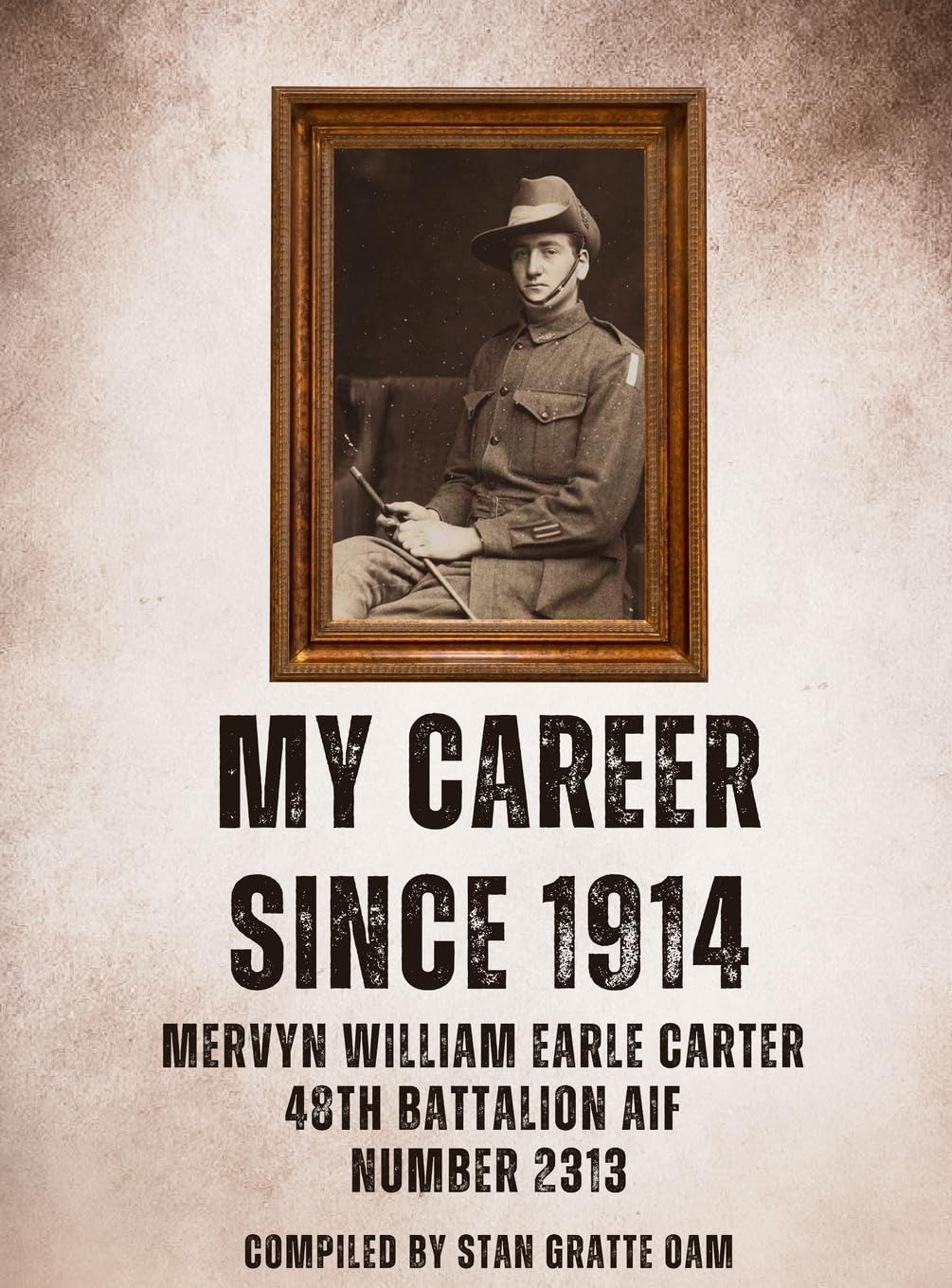 My Career Since 1914: Mervyn William Earle Carter 48th Battalion Aif Number 2313 book