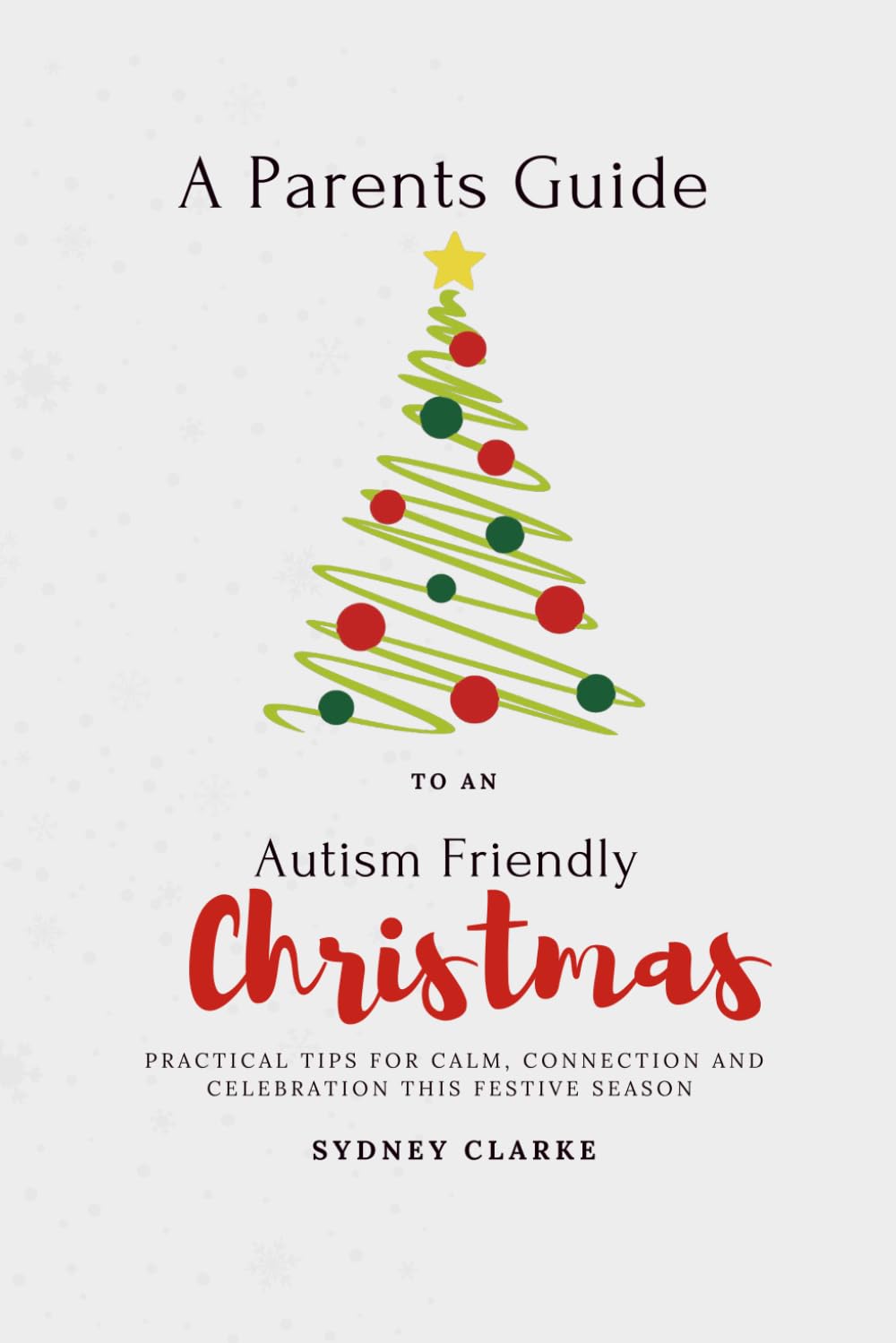 A Parent's Guide to an Autism Friendly Christmas: Practical tips for calm, connection and celebration this festive season book