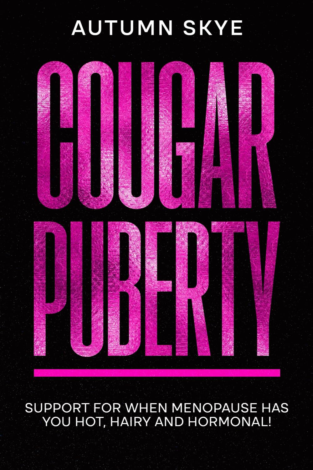Cougar Puberty: Support for when Menopause has you Hot, Hairy and Hormonal! book