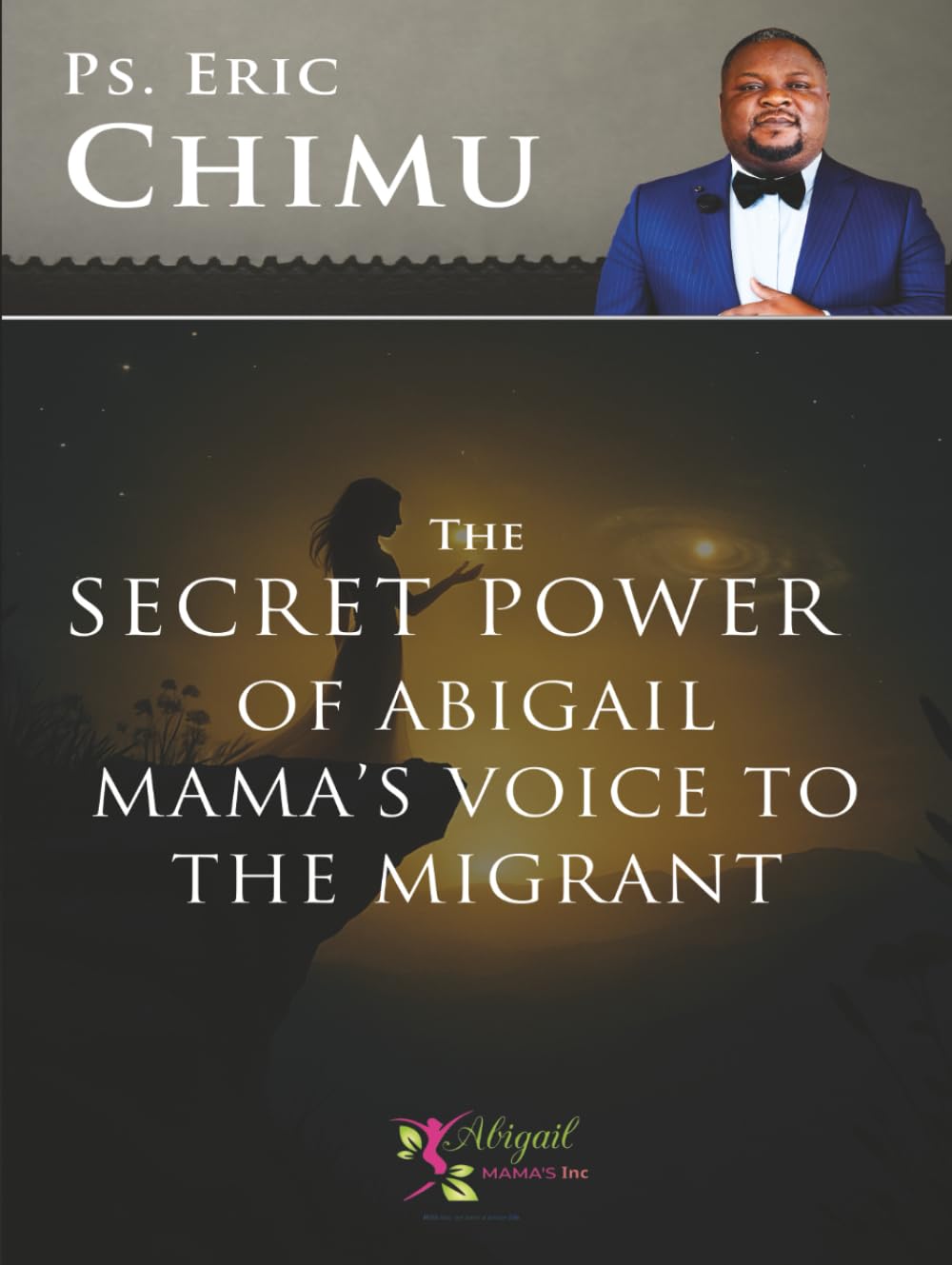 The Secret Power Power of Abigail Mama's Voice to the Migrant: With Her, We Have a Better Life book