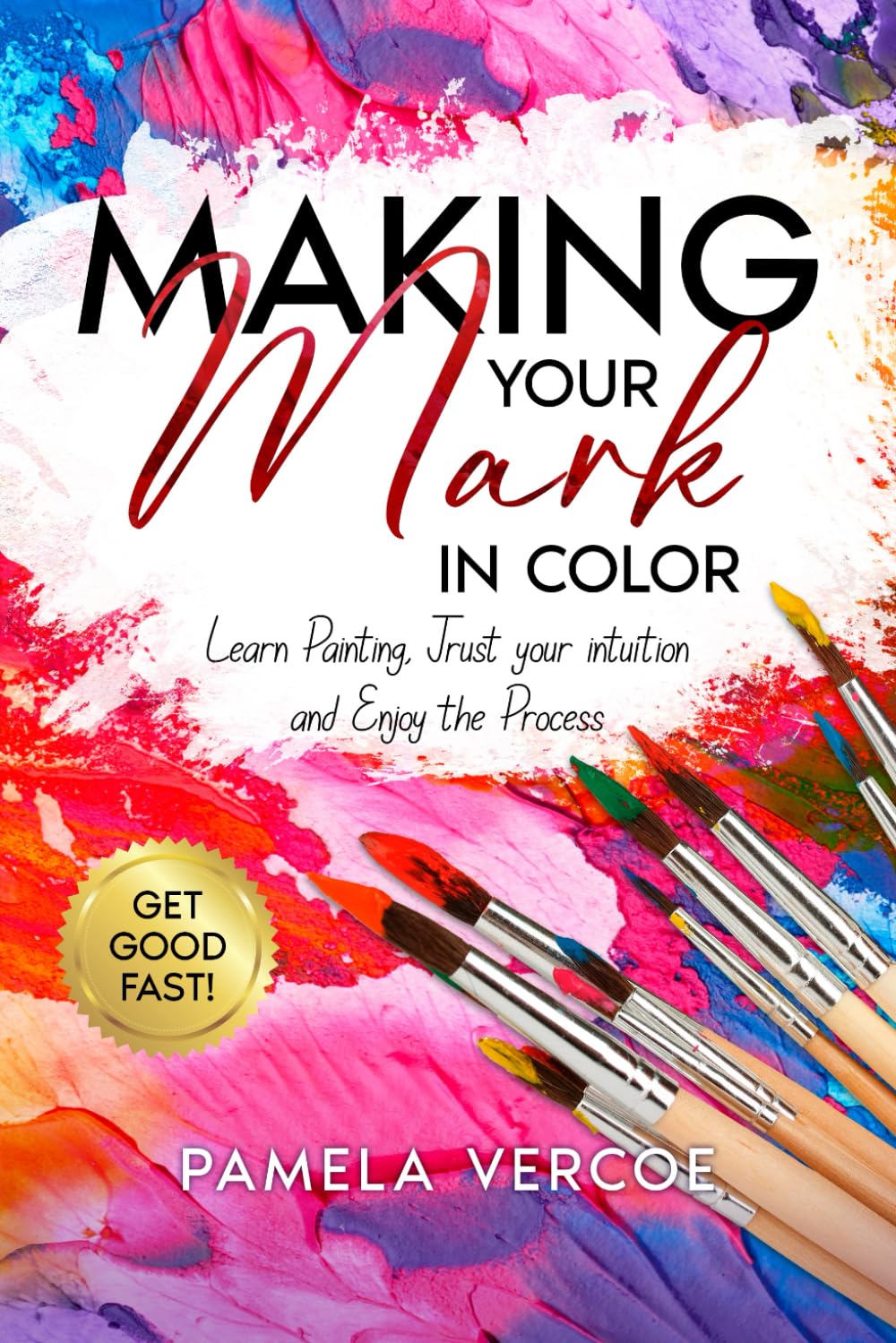 Making Your Mark in Color: Learn Painting, Trust your Intuition and Enjoy the Process book