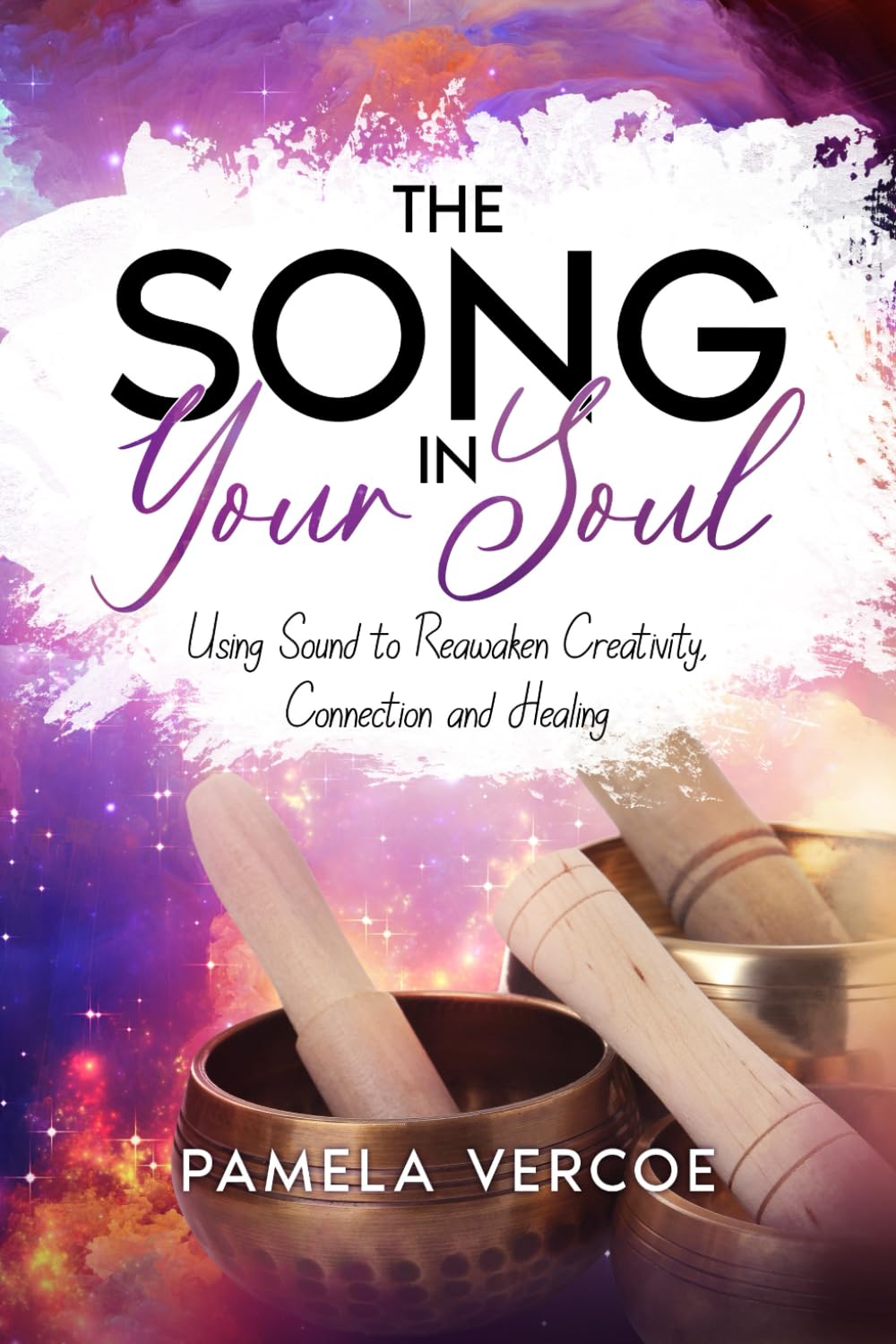 The Song in Your Soul: Using Sound to Reawaken Creativity, Connection and Healing book